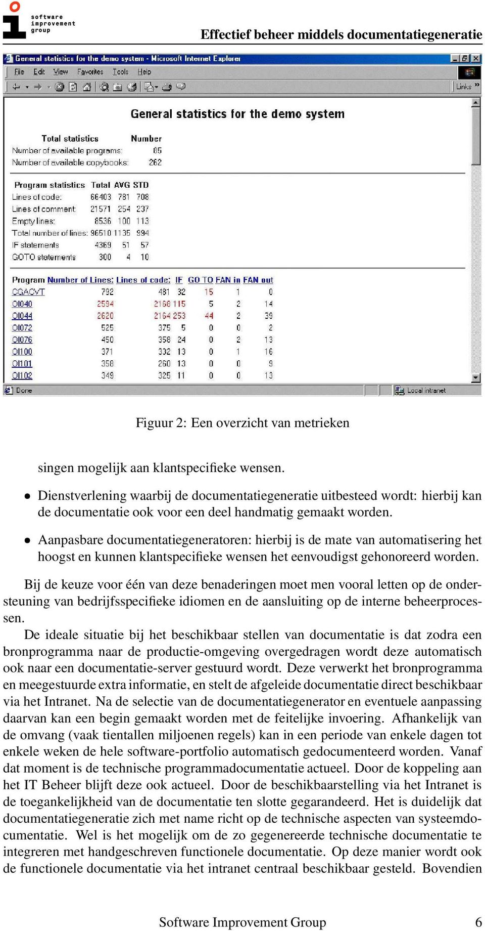 Aanpasbare documentatiegeneratoren: hierbij is de mate van automatisering het hoogst en kunnen klantspecifieke wensen het eenvoudigst gehonoreerd worden.