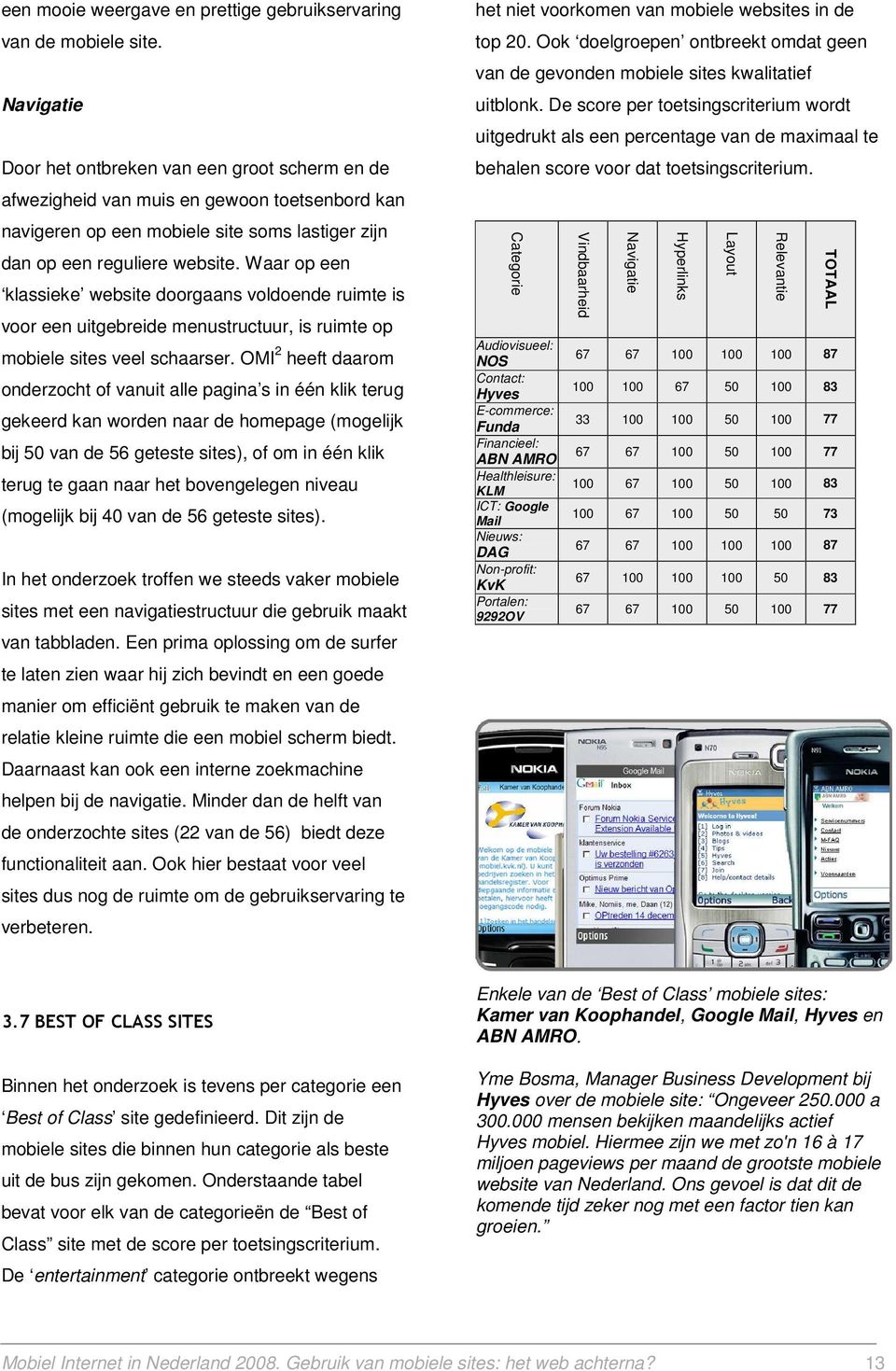 Waar op een klassieke website doorgaans voldoende ruimte is voor een uitgebreide menustructuur, is ruimte op mobiele sites veel schaarser.