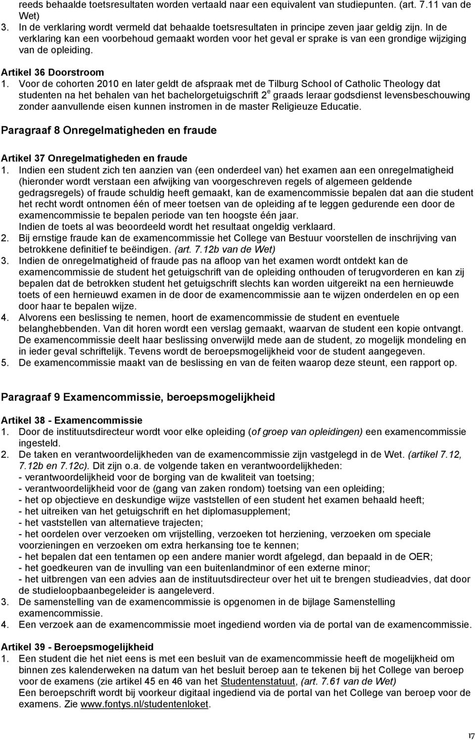 In de verklaring kan een voorbehoud gemaakt worden voor het geval er sprake is van een grondige wijziging van de opleiding. Artikel 36 Doorstroom 1.