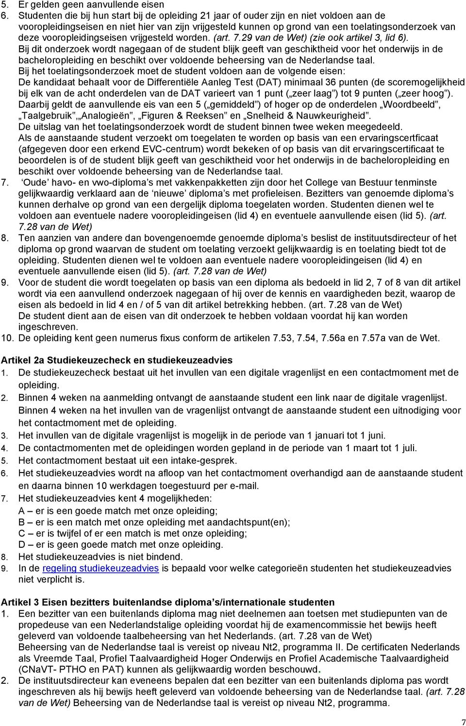 vooropleidingseisen vrijgesteld worden. (art. 7.29 van de Wet) (zie ook artikel 3, lid 6).