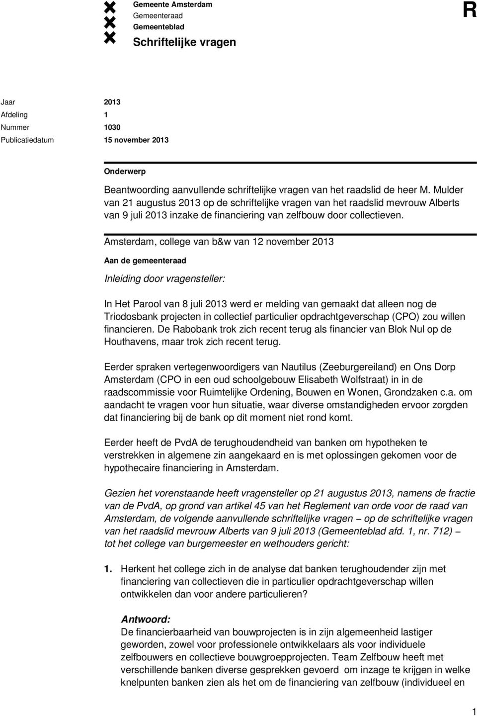 Amsterdam, college van b&w van 12 november 2013 Aan de gemeenteraad Inleiding door vragensteller: In Het Parool van 8 juli 2013 werd er melding van gemaakt dat alleen nog de Triodosbank projecten in