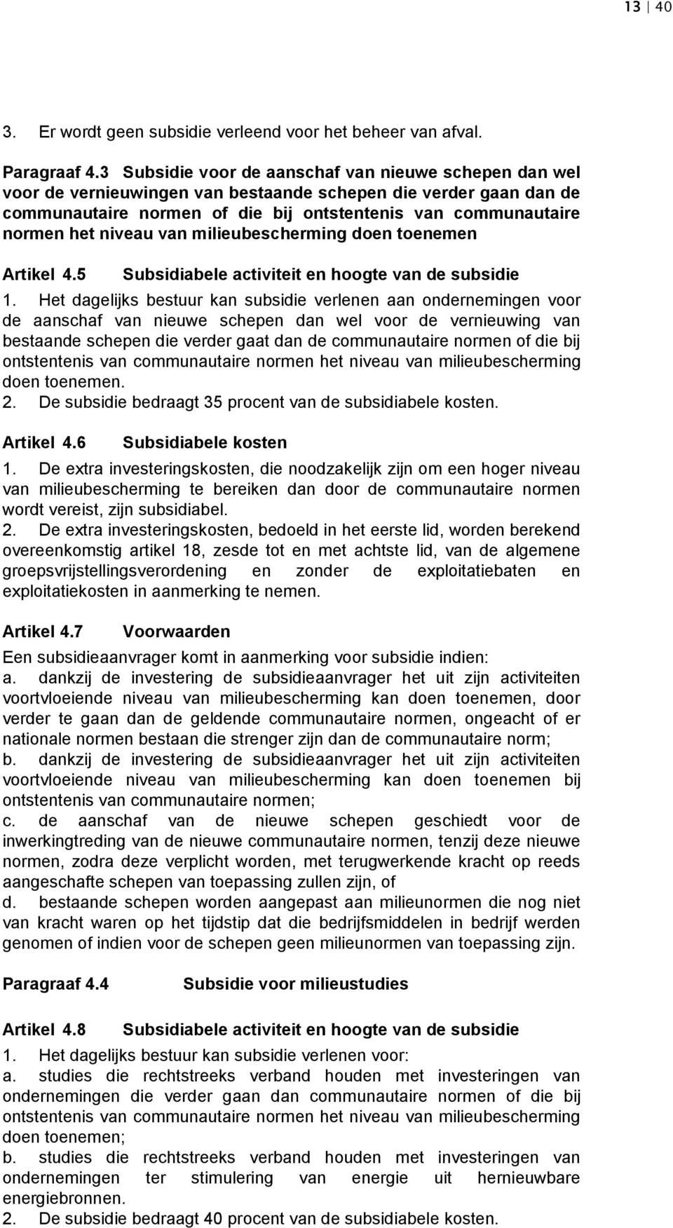 niveau van milieubescherming doen toenemen Artikel 4.5 Subsidiabele activiteit en hoogte van de subsidie 1.