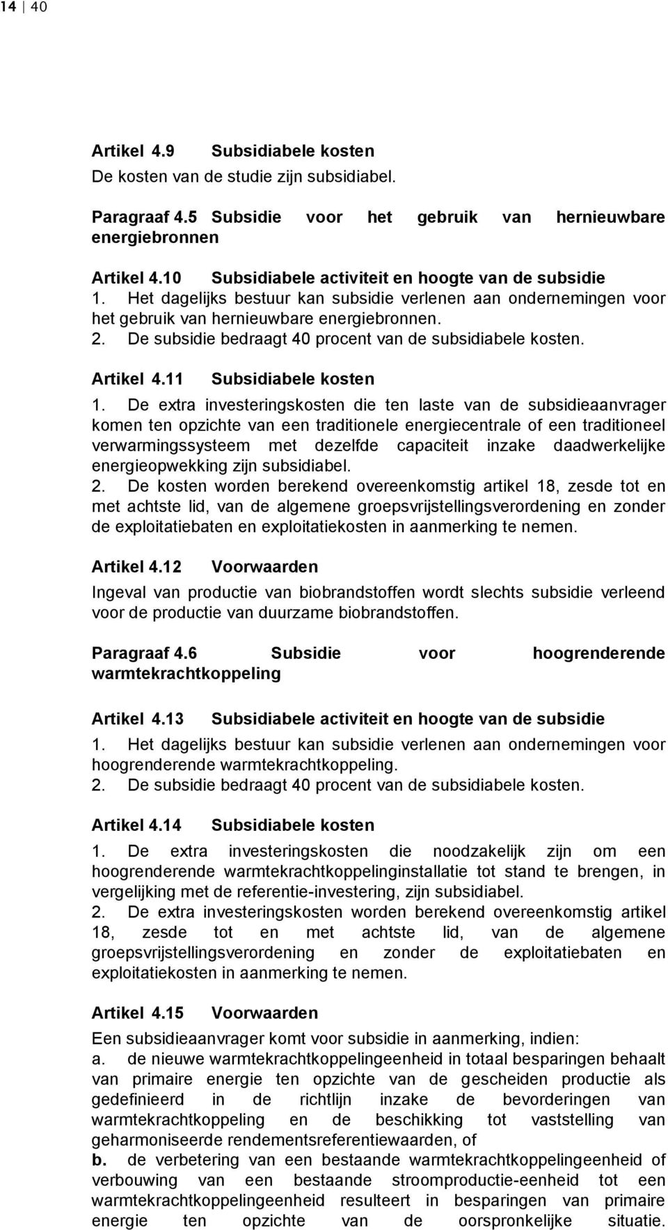 De subsidie bedraagt 40 procent van de subsidiabele kosten. Artikel 4.11 Subsidiabele kosten 1.