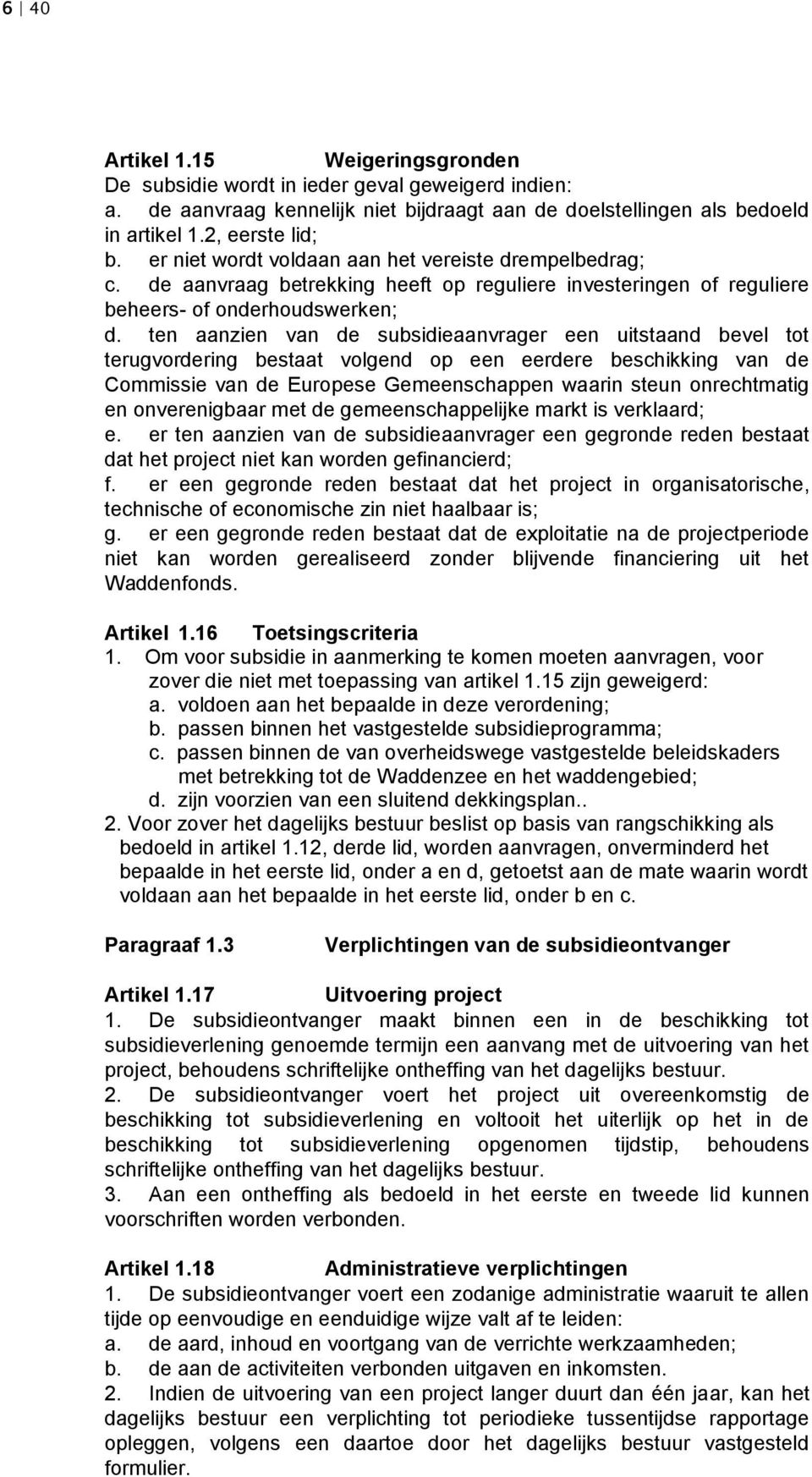 ten aanzien van de subsidieaanvrager een uitstaand bevel tot terugvordering bestaat volgend op een eerdere beschikking van de Commissie van de Europese Gemeenschappen waarin steun onrechtmatig en