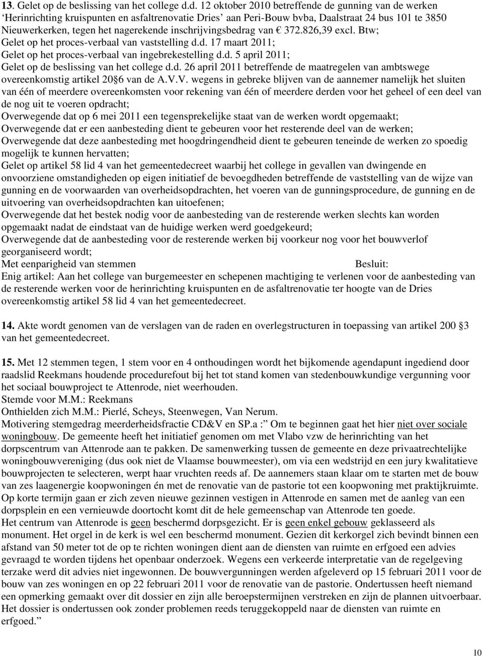 d. 12 oktober 2010 betreffende de gunning van de werken Herinrichting kruispunten en asfaltrenovatie Dries aan Peri-Bouw bvba, Daalstraat 24 bus 101 te 3850 Nieuwerkerken, tegen het nagerekende