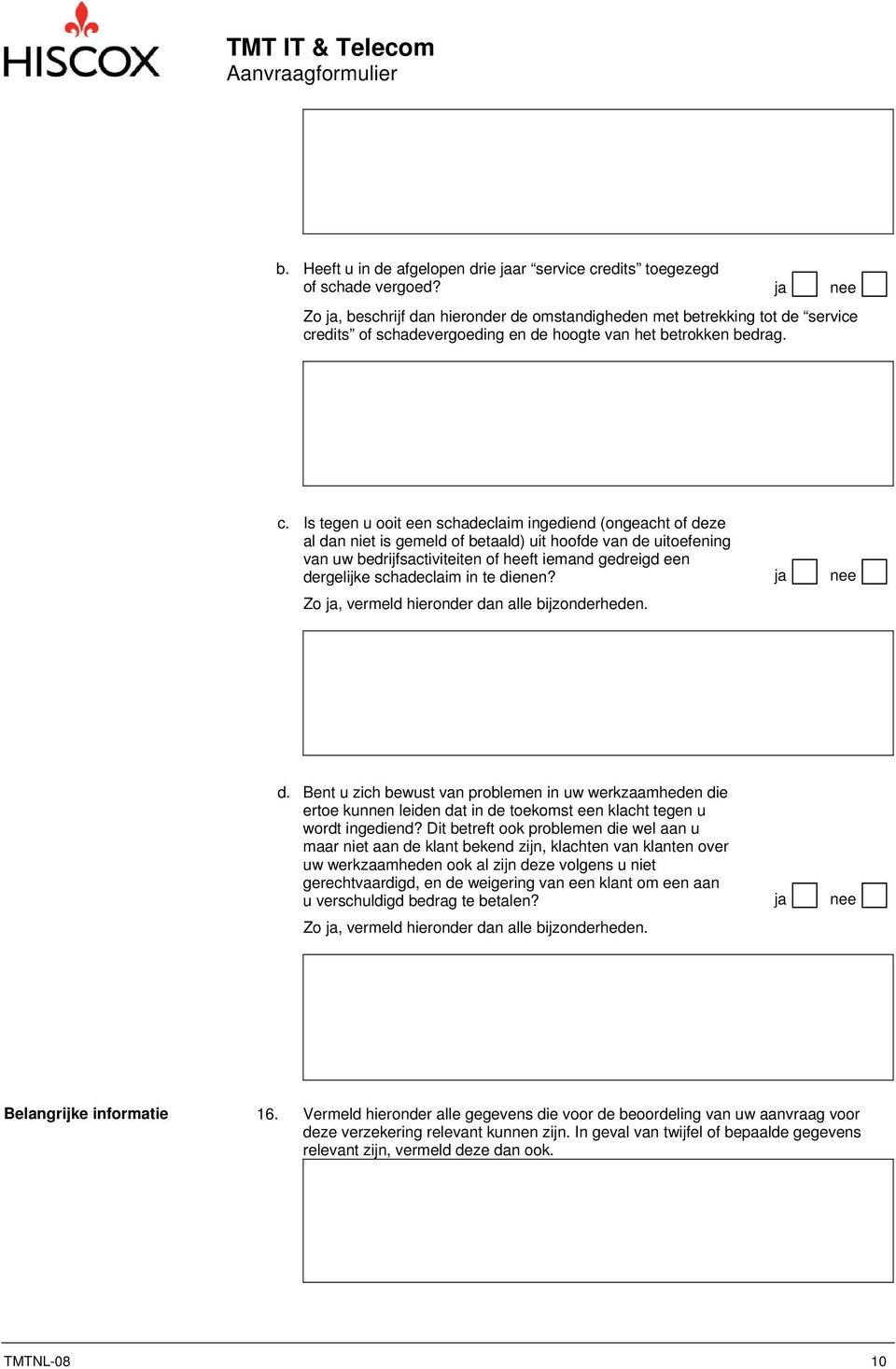 edits of schadevergoeding en de hoogte van het betrokken bedrag. c.