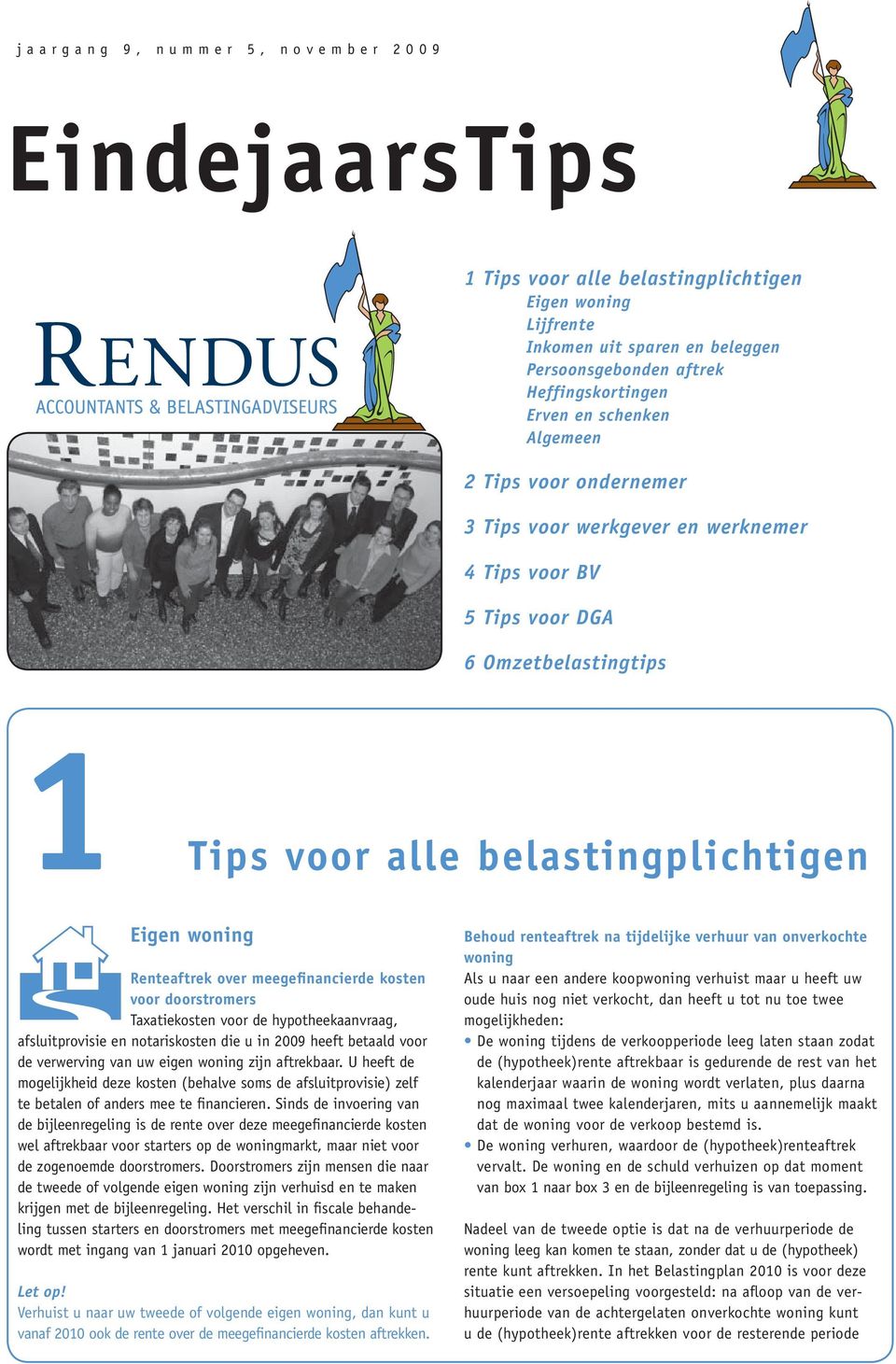 meegefinancierde kosten voor doorstromers Taxatiekosten voor de hypotheekaanvraag, afsluitprovisie en notariskosten die u in 2009 heeft betaald voor de verwerving van uw eigen woning zijn aftrekbaar.