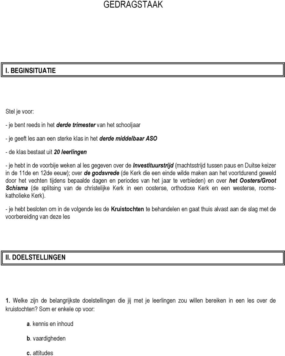 de voorbije weken al les gegeven over de Investituurstrijd (machtsstrijd tussen paus en Duitse keizer in de 11de en 12de eeuw); over de godsvrede (de Kerk die een einde wilde maken aan het