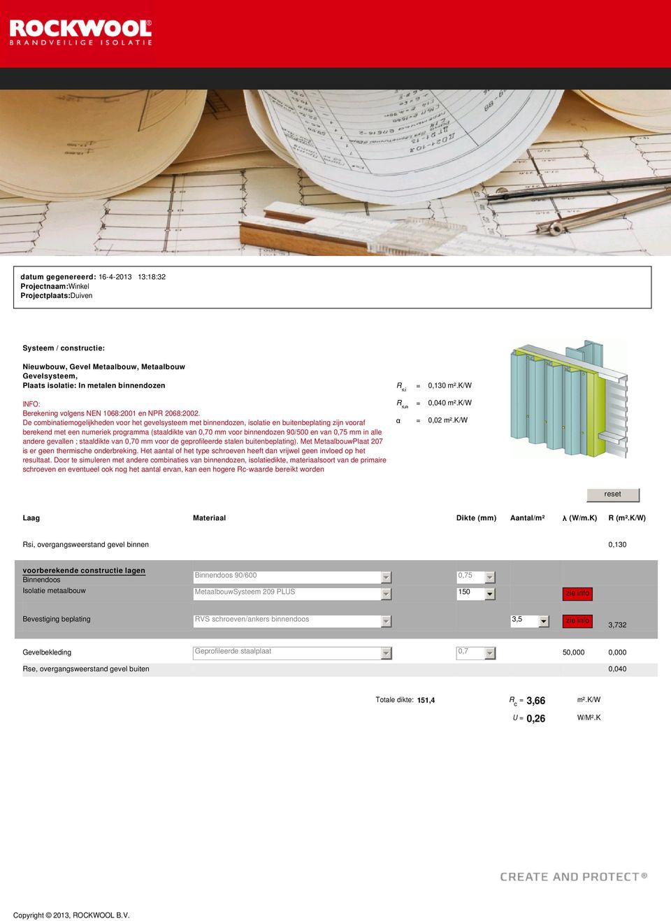 De combinatiemogelijkheden voor het gevelsysteem met binnendozen, isolatie en buitenbeplating zijn vooraf berekend met een numeriek programma (staaldikte van 0,70 mm voor binnendozen 90/500 en van