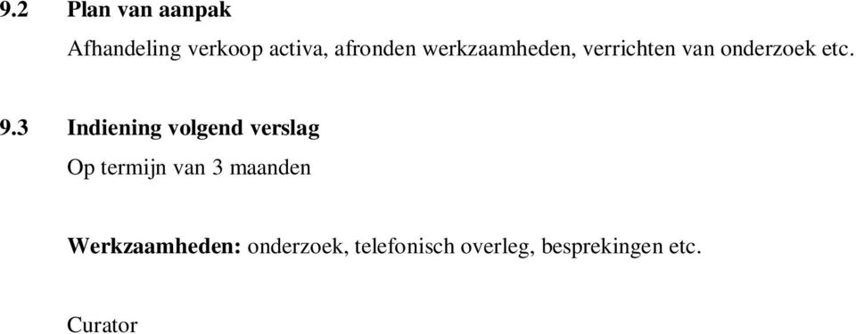 3 Indiening volgend verslag Op termijn van 3 maanden