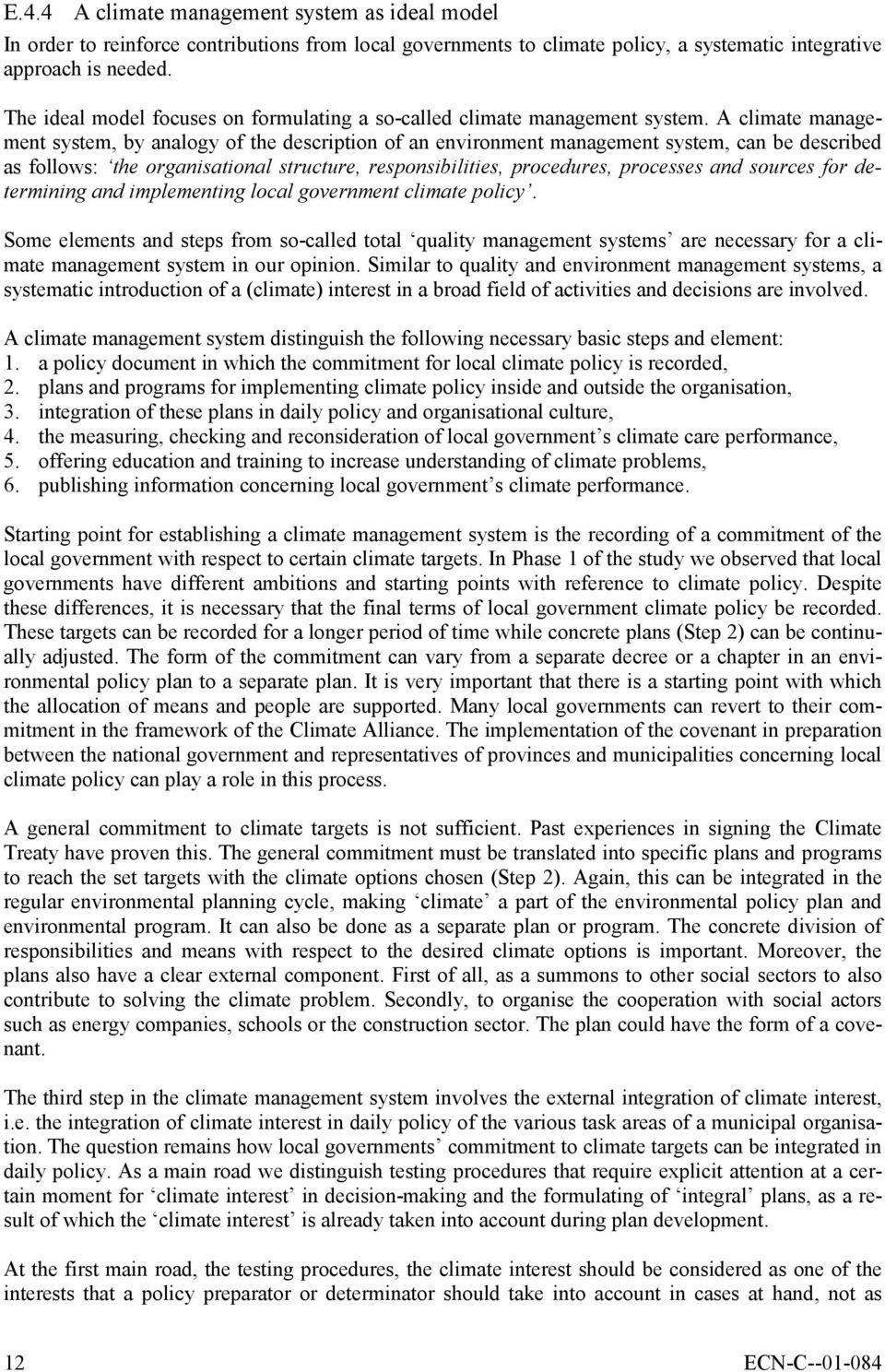 A climate management system, by analogy of the description of an environment management system, can be described as follows: the organisational structure, responsibilities, procedures, processes and