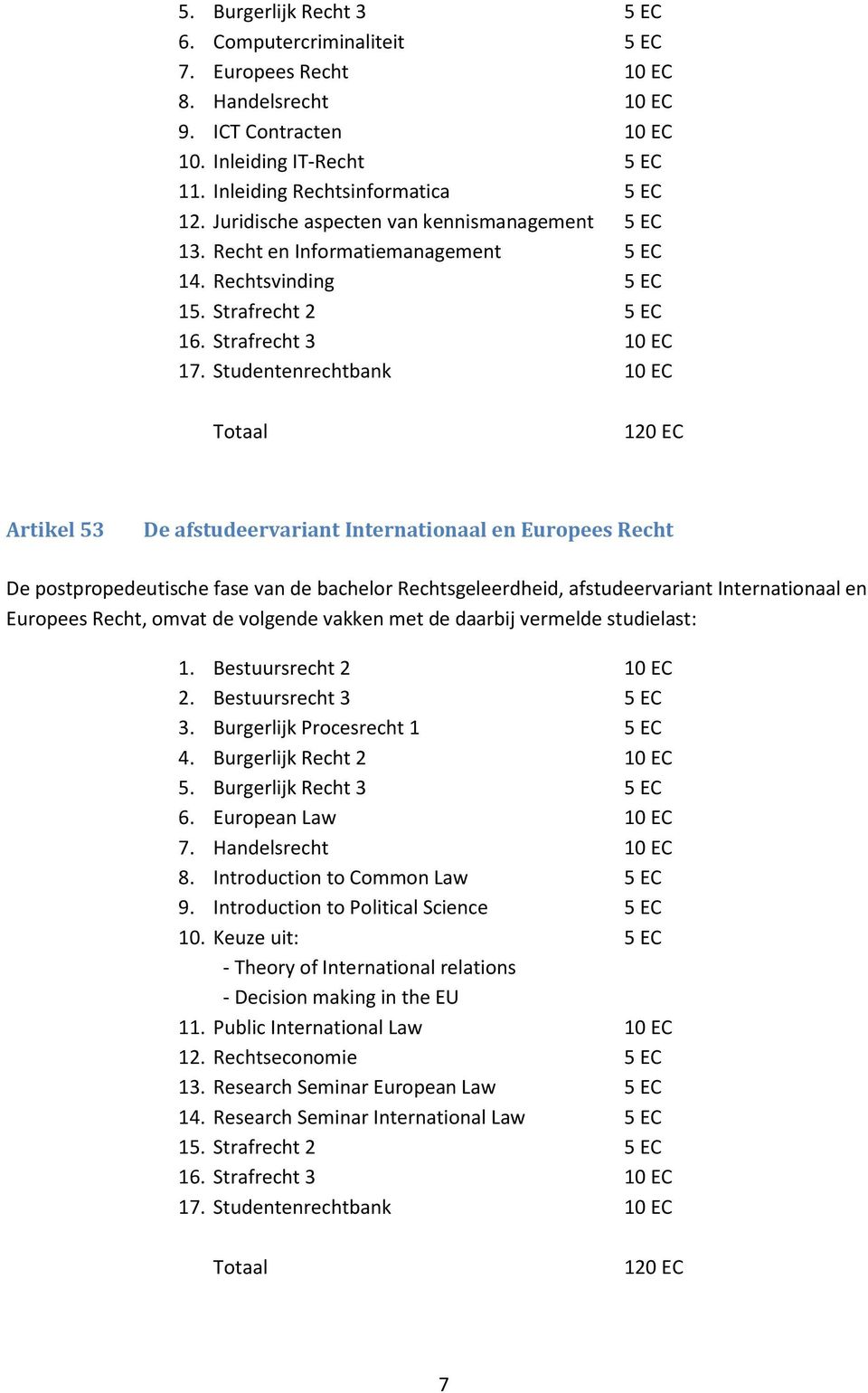 Studentenrechtbank 10 EC Totaal 120 EC Artikel 53 De afstudeervariant Internationaal en Europees Recht De postpropedeutische fase van de bachelor Rechtsgeleerdheid, afstudeervariant Internationaal en