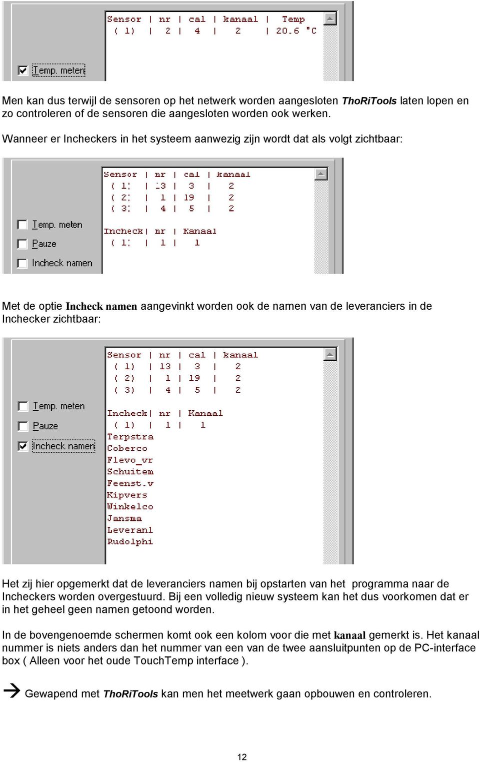 opgemerkt dat de leveranciers namen bij opstarten van het programma naar de Incheckers worden overgestuurd.