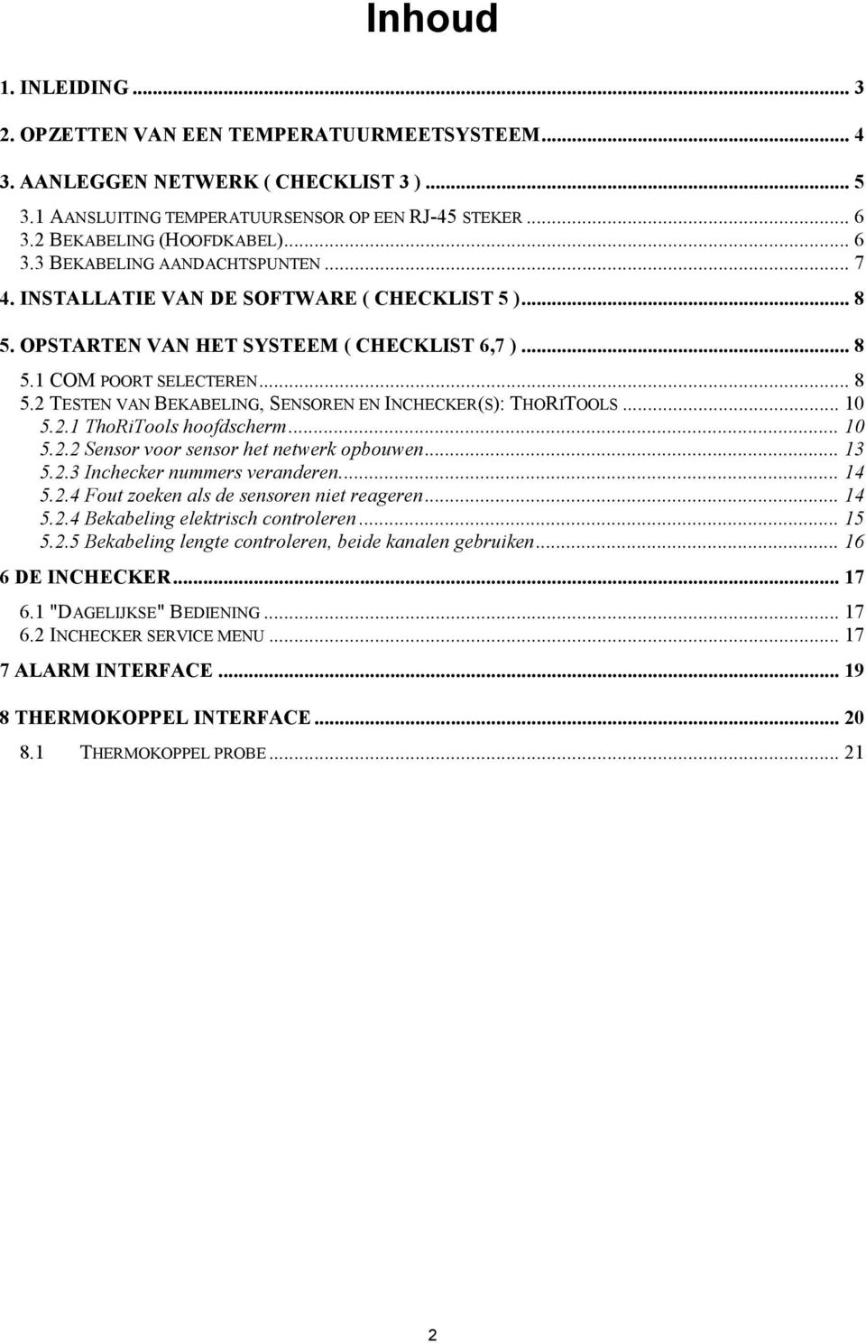 .. 8 5.2 TESTEN VAN BEKABELING, SENSOREN EN INCHECKER(S): THORITOOLS... 10 5.2.1 ThoRiTools hoofdscherm... 10 5.2.2 Sensor voor sensor het netwerk opbouwen... 13 5.2.3 Inchecker nummers veranderen.