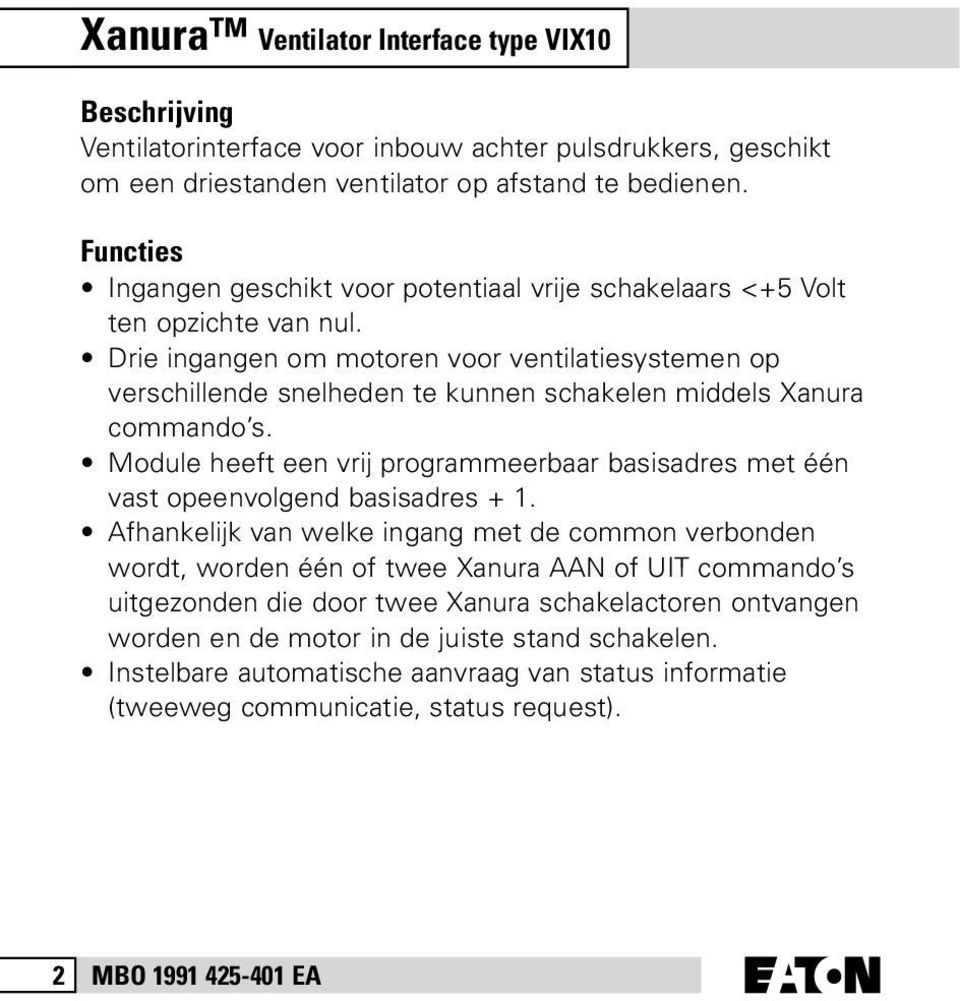 Drie ingangen om motoren voor ventilatiesystemen op verschillende snelheden te kunnen schakelen middels Xanura commando s.