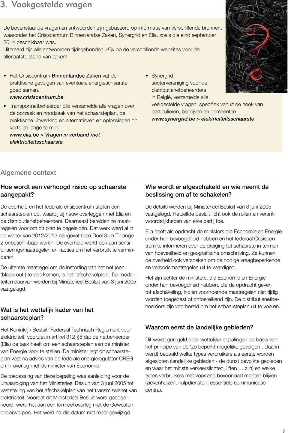 Het Crisiscentrum Binnenlandse Zaken vat de praktische gevolgen van eventuele energieschaarste goed samen. www.crisiscentrum.