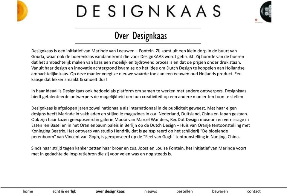 Vanuit haar design en innovatie achtergrond kwam ze op het idee om Dutch Design te koppelen aan Hollandse ambachtelijke kaas.