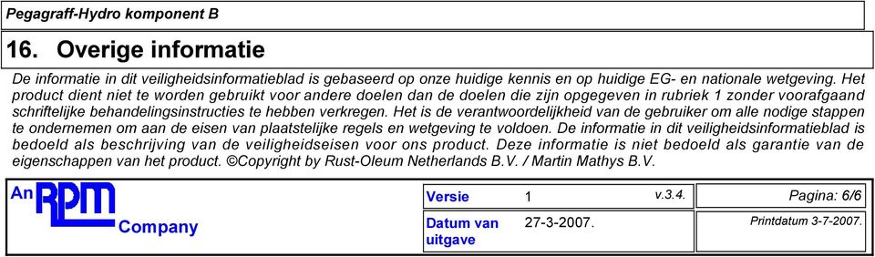 Het is de verantwoordelijkheid van de gebruiker om alle nodige stappen te ondernemen om aan de eisen van plaatstelijke regels en wetgeving te voldoen.