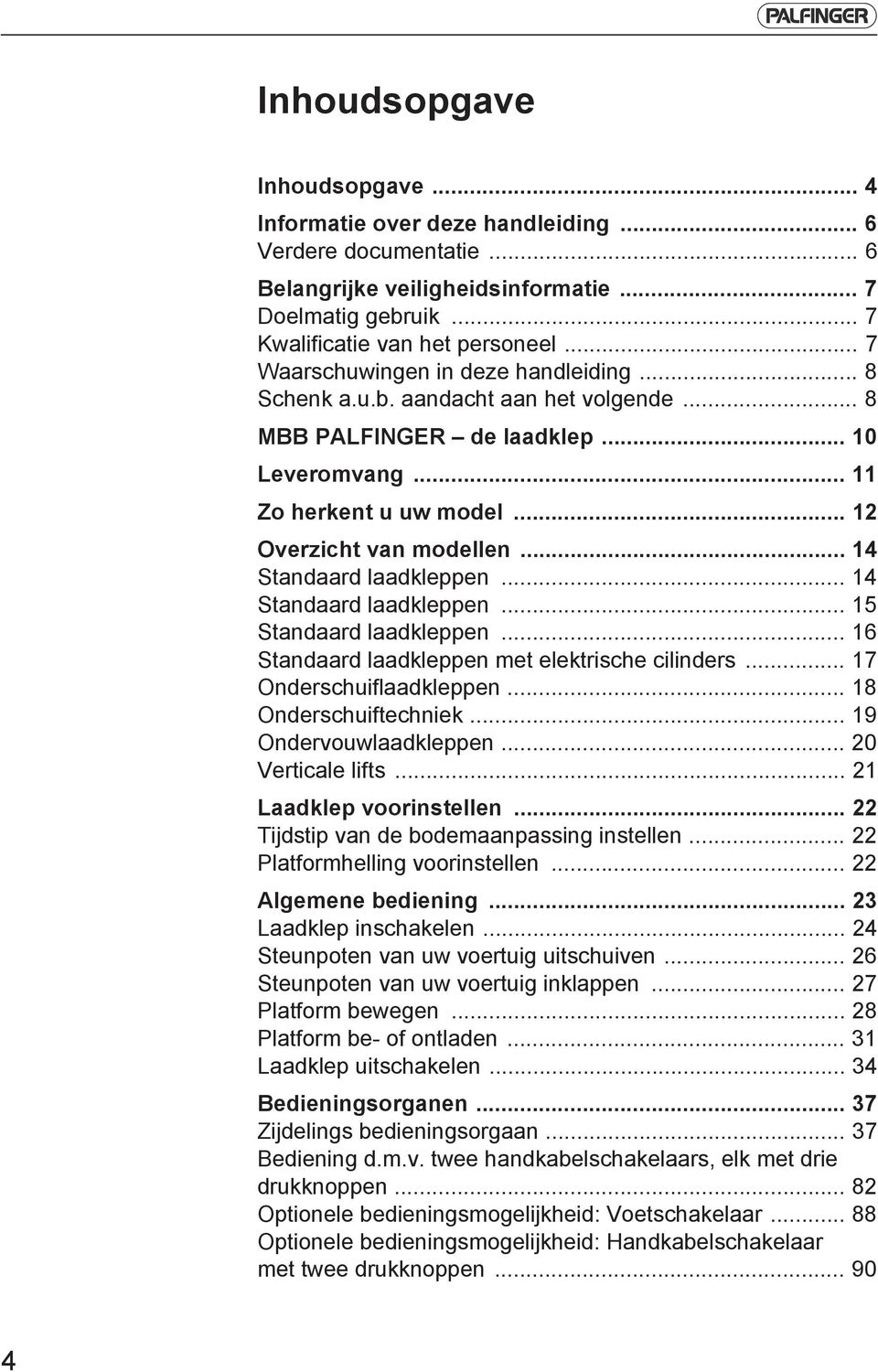 .. 14 Standaard laadkleppen... 14 Standaard laadkleppen... 15 Standaard laadkleppen... 16 Standaard laadkleppen met elektrische cilinders... 17 Onderschuiflaadkleppen... 18 Onderschuiftechniek.