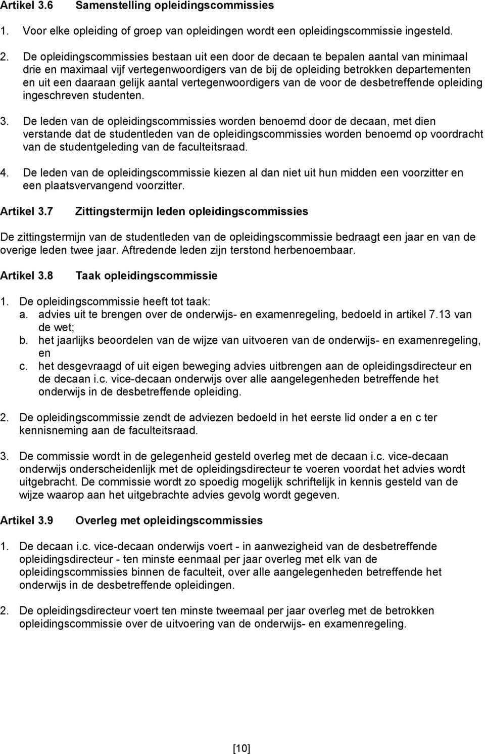 gelijk aantal vertegenwoordigers van de voor de desbetreffende opleiding ingeschreven studenten. 3.