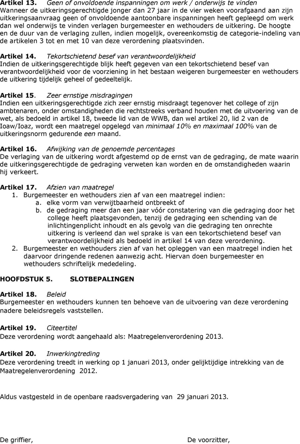 aantoonbare inspanningen heeft gepleegd om werk dan wel onderwijs te vinden verlagen burgemeester en wethouders de uitkering.