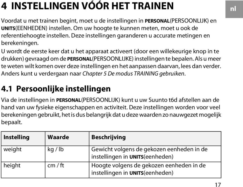 U wordt de eerste keer dat u het apparaat activeert (door een willekeurige knop in te drukken) gevraagd om de PERSONAL(PERSOONLIJKE) instellingen te bepalen.