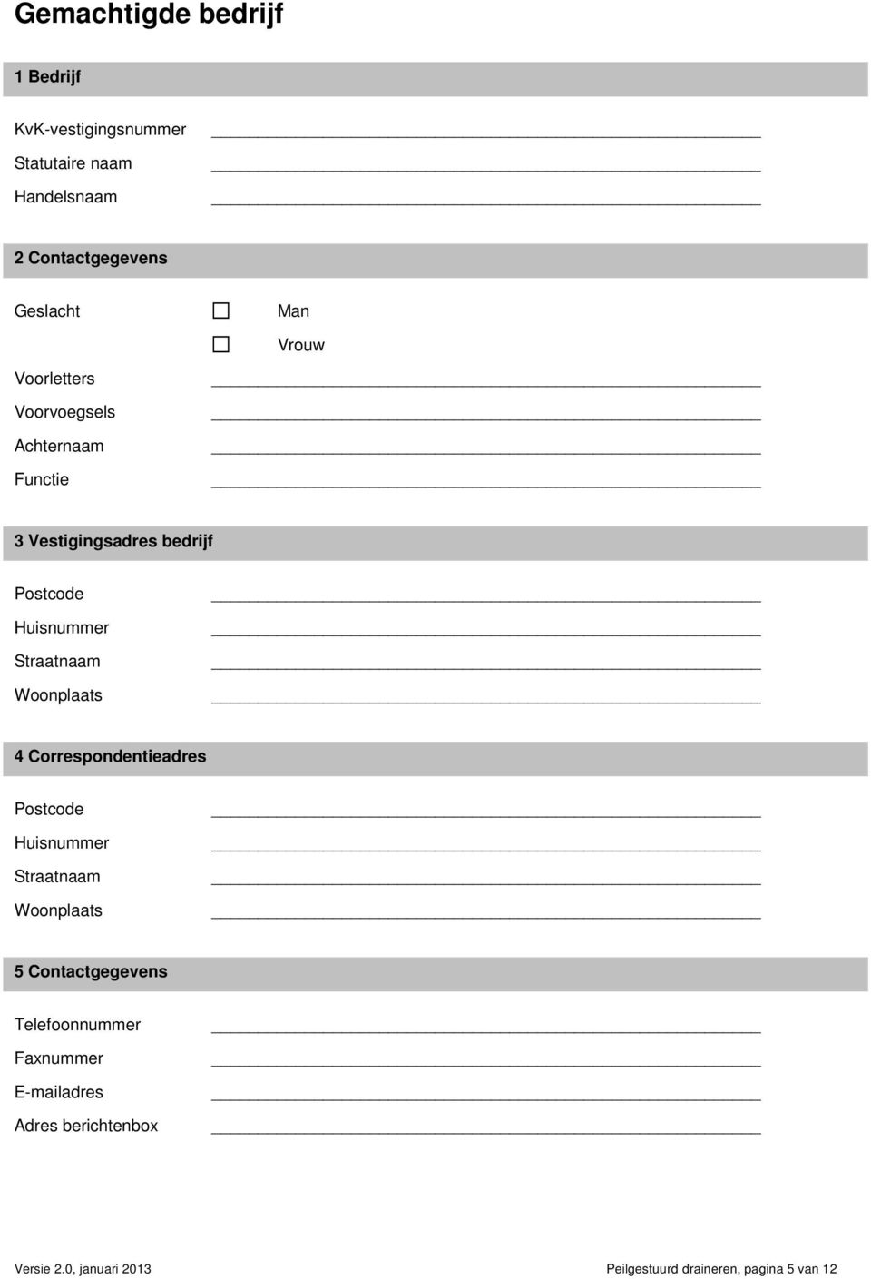 Vestigingsadres bedrijf 4 Correspondentieadres 5 Contactgegevens Telefoonnummer