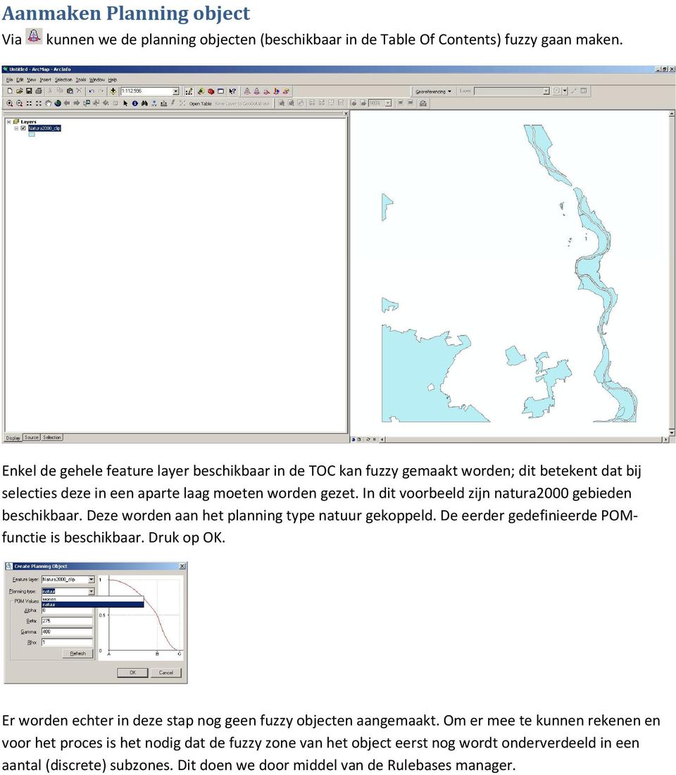 In dit voorbeeld zijn natura2000 gebieden beschikbaar. Deze worden aan het planning type natuur gekoppeld. De eerder gedefinieerde POMfunctie is beschikbaar. Druk op OK.