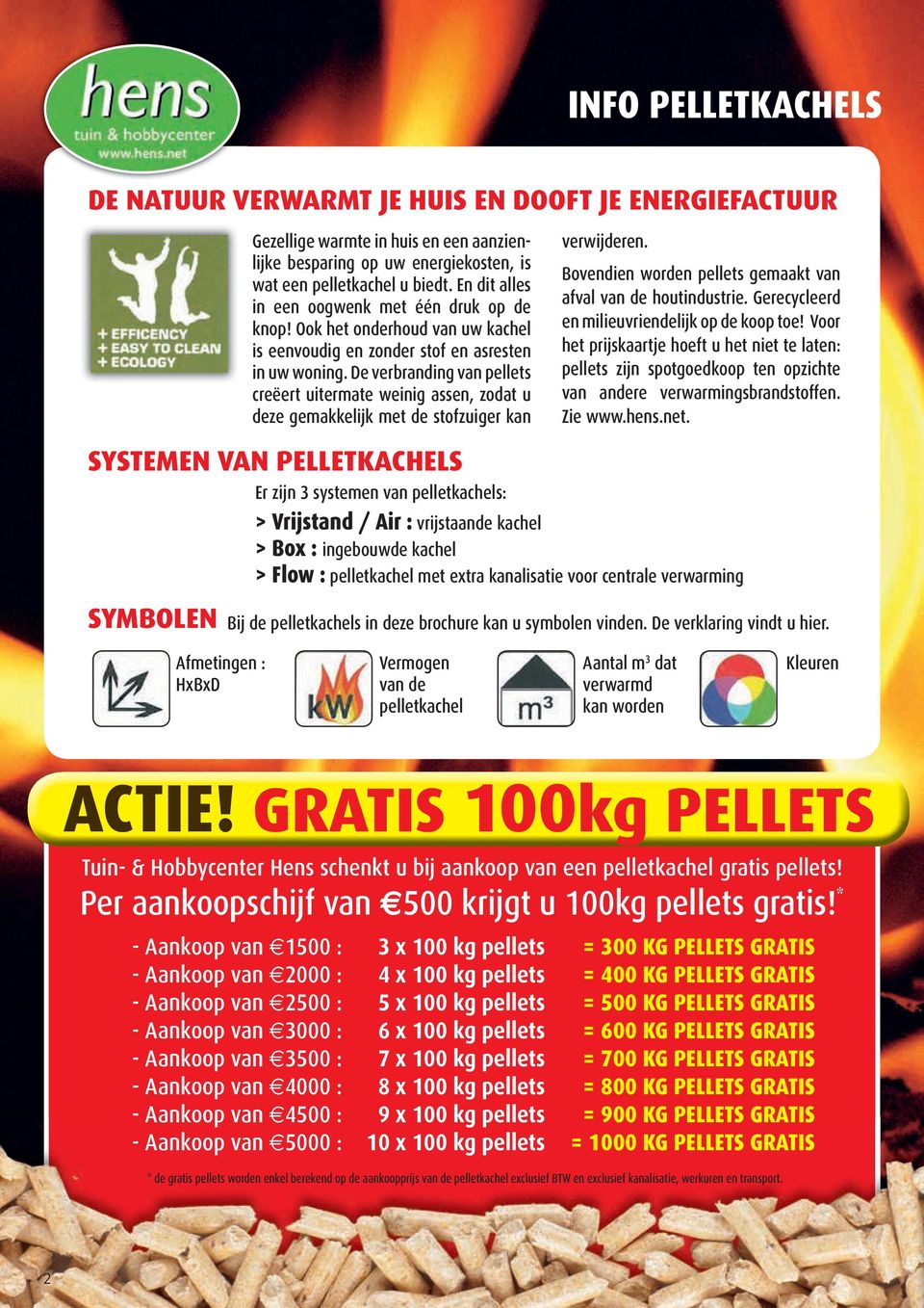 De verbranding van pellets creëert uitermate weinig assen, zodat u deze gemakkelijk met de stofzuiger kan verwijderen. Bovendien worden pellets gemaakt van afval van de houtindustrie.