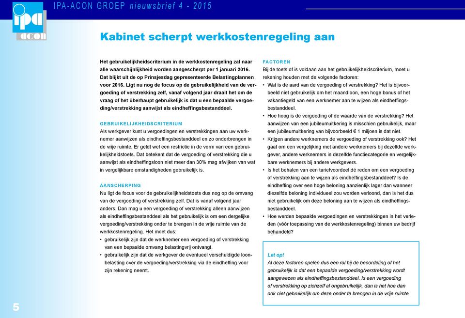 Ligt nu nog de focus op de gebruikelijkheid van de vergoeding of verstrekking zelf, vanaf volgend jaar draait het om de vraag of het überhaupt gebruikelijk is dat u een bepaalde