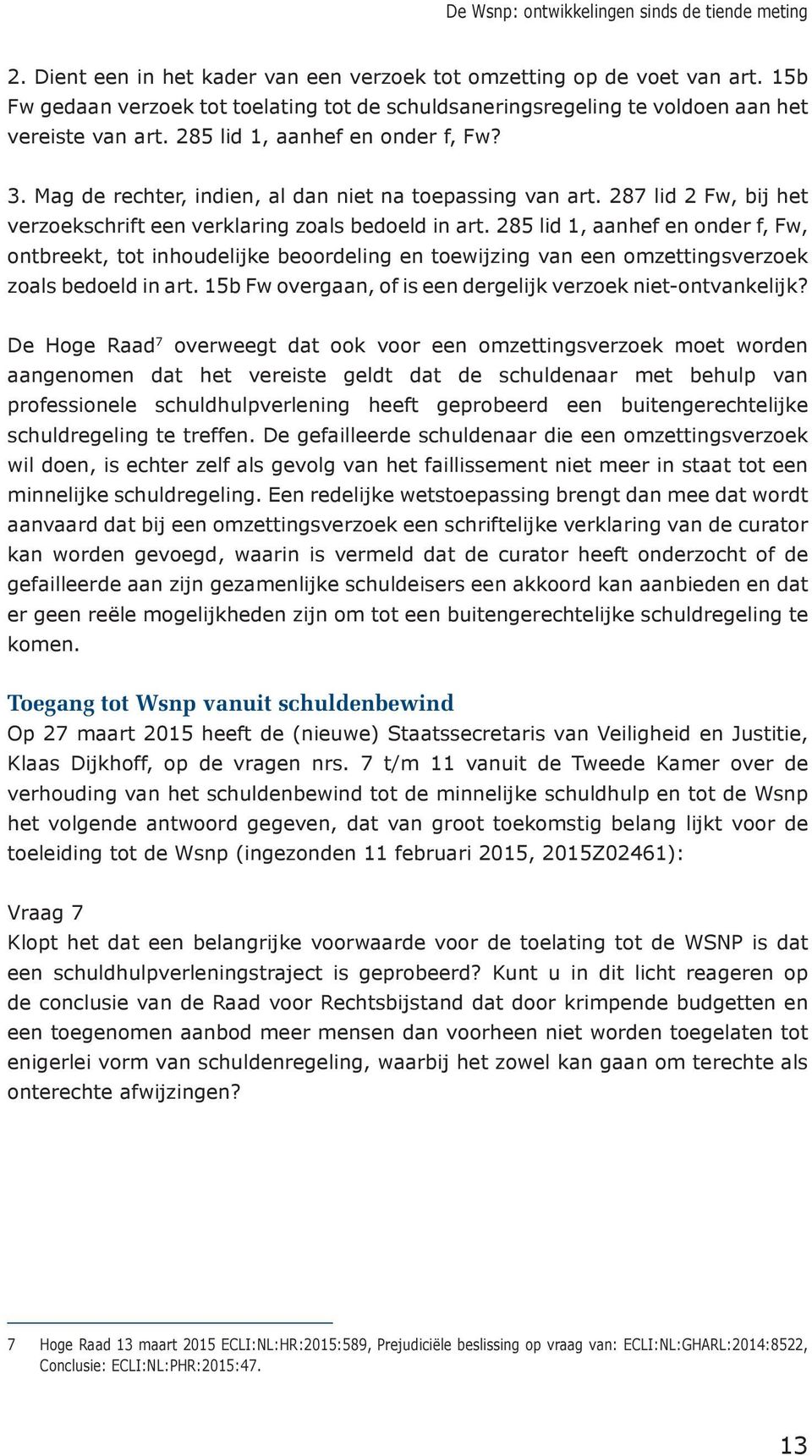 287 lid 2 Fw, bij het verzoekschrift een verklaring zoals bedoeld in art.