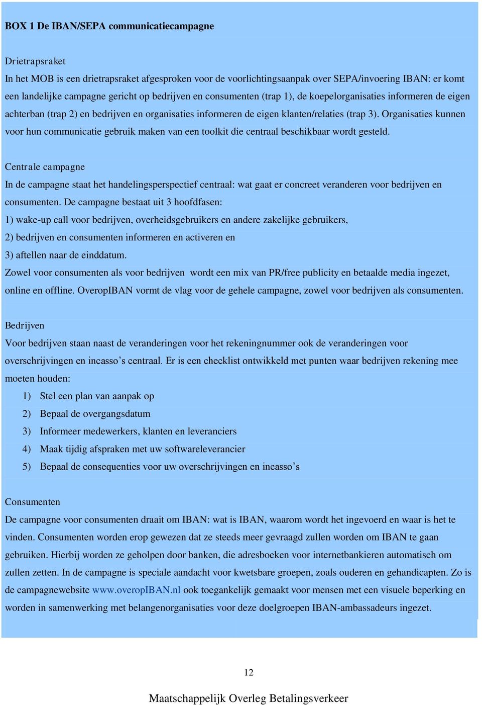 Organisaties kunnen voor hun communicatie gebruik maken van een toolkit die centraal beschikbaar wordt gesteld.