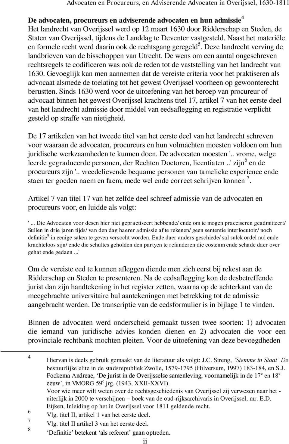 De wens om een aantal ongeschreven rechtsregels te codificeren was ook de reden tot de vaststelling van het landrecht van 1630.