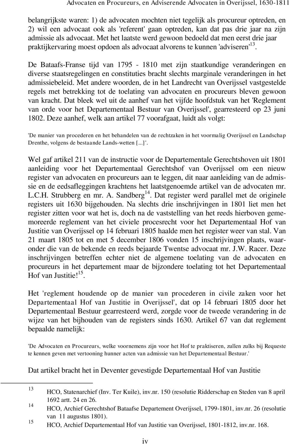 De Bataafs-Franse tijd van 1795-1810 met zijn staatkundige veranderingen en diverse staatsregelingen en constituties bracht slechts marginale veranderingen in het admissiebeleid.