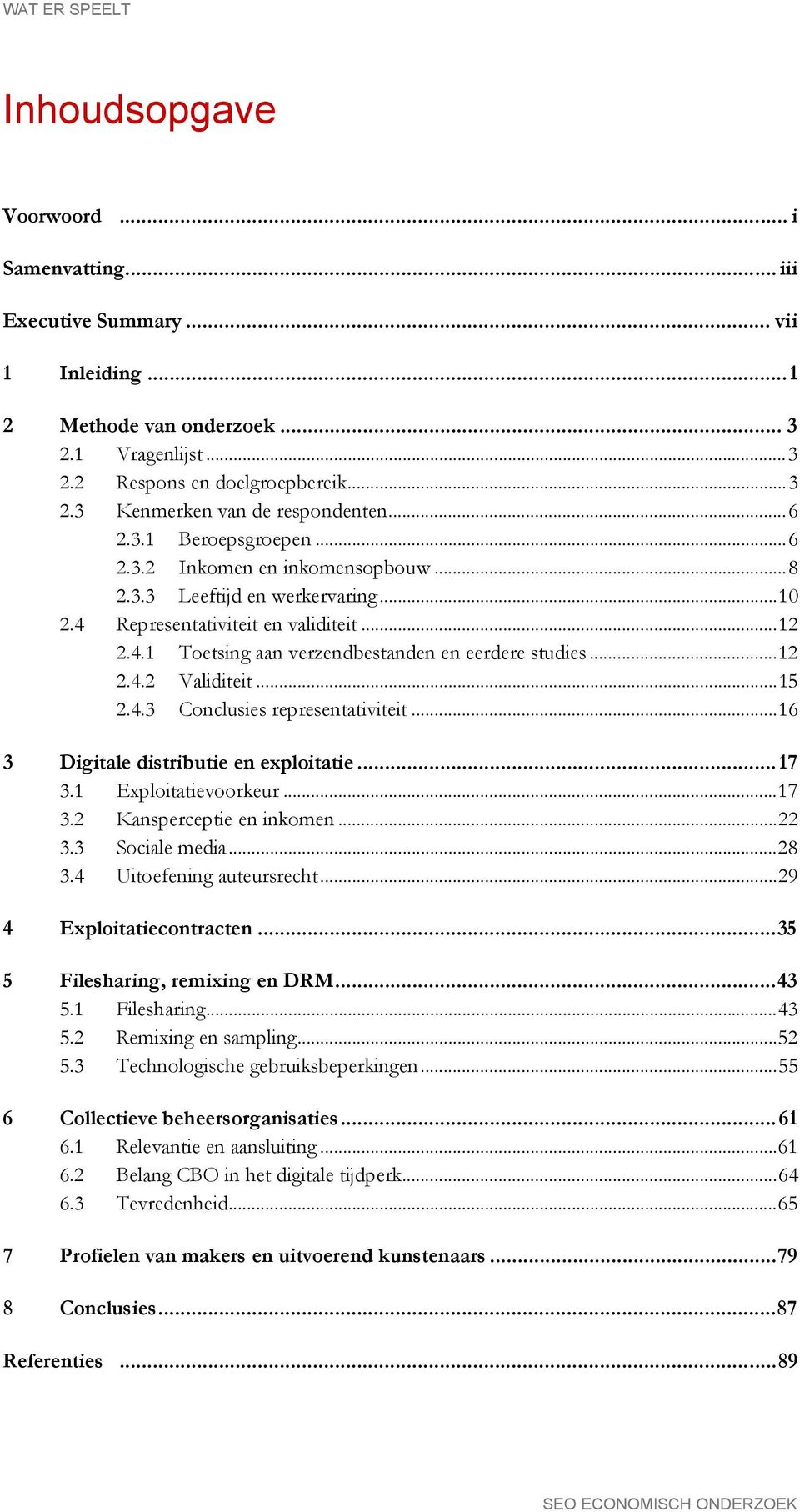 .. 12 2.4.2 Validiteit... 15 2.4.3 Conclusies representativiteit... 16 3 Digitale distributie en exploitatie... 17 3.1 Exploitatievoorkeur... 17 3.2 Kansperceptie en inkomen... 22 3.3 Sociale media.