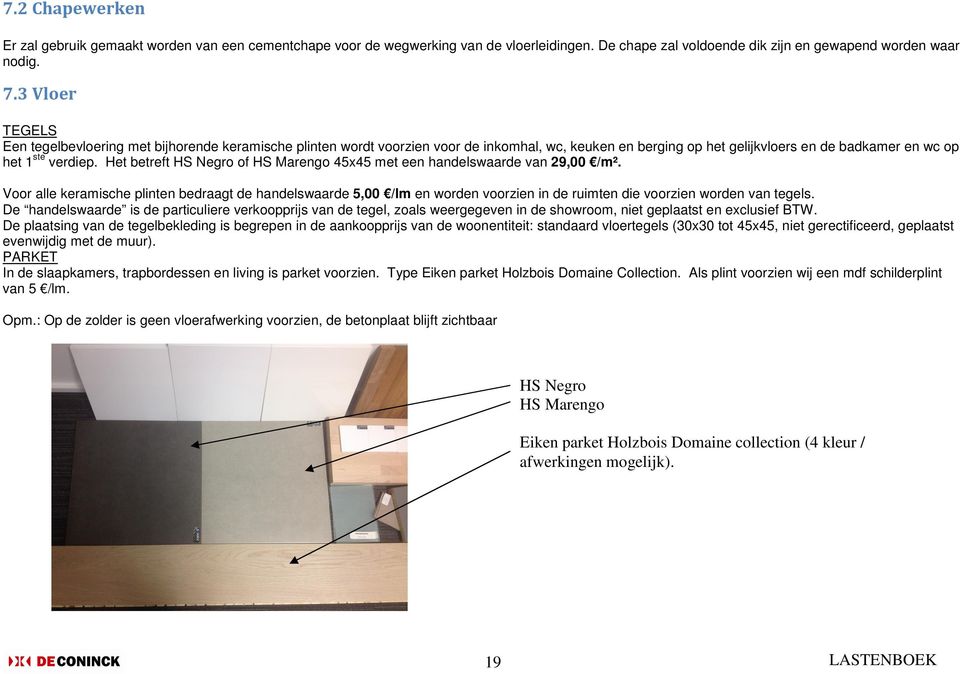 Het betreft HS Negro of HS Marengo 45x45 met een handelswaarde van 29,00 /m².