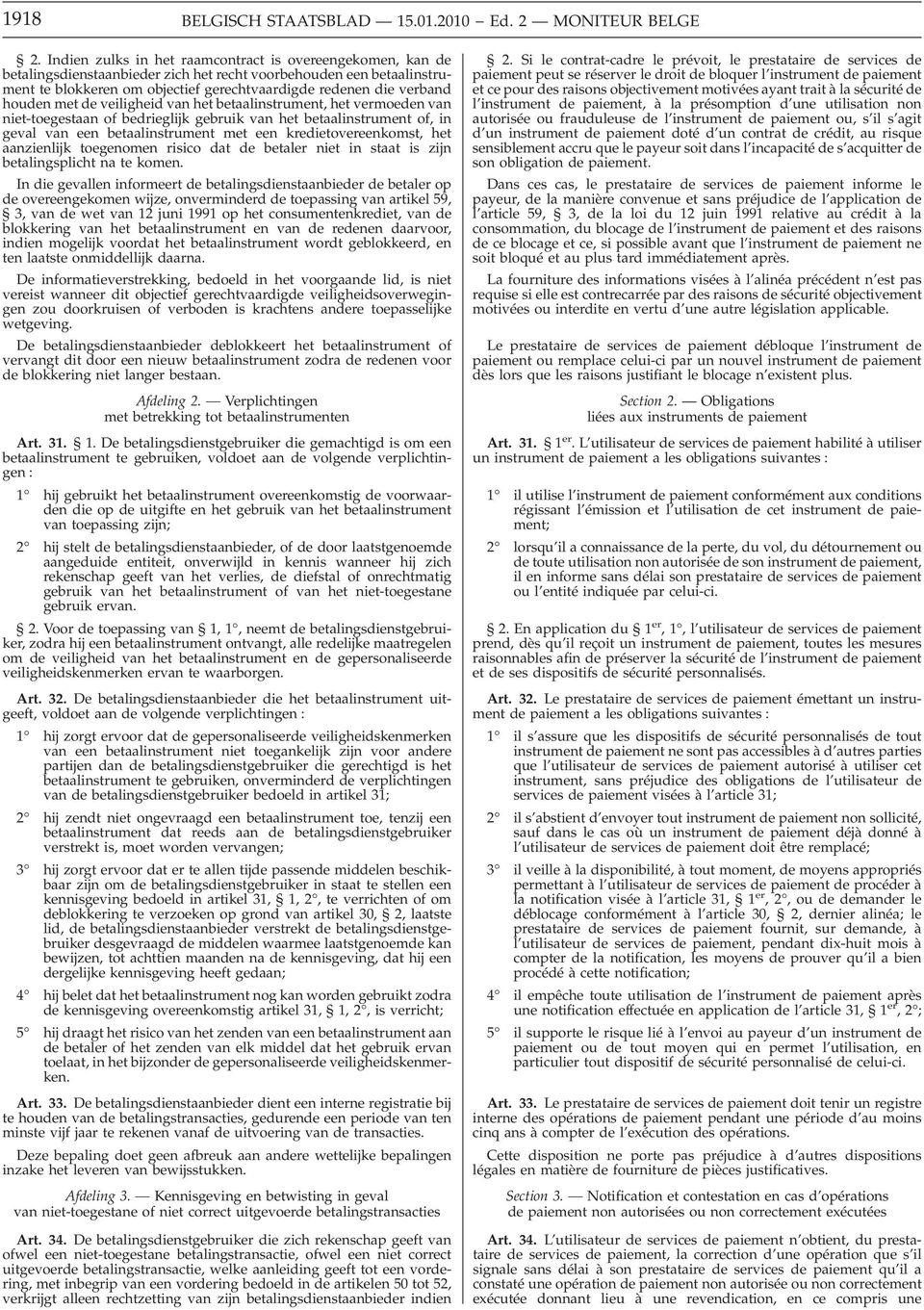 houden met de veiligheid van het betaalinstrument, het vermoeden van niet-toegestaan of bedrieglijk gebruik van het betaalinstrument of, in geval van een betaalinstrument met een kredietovereenkomst,