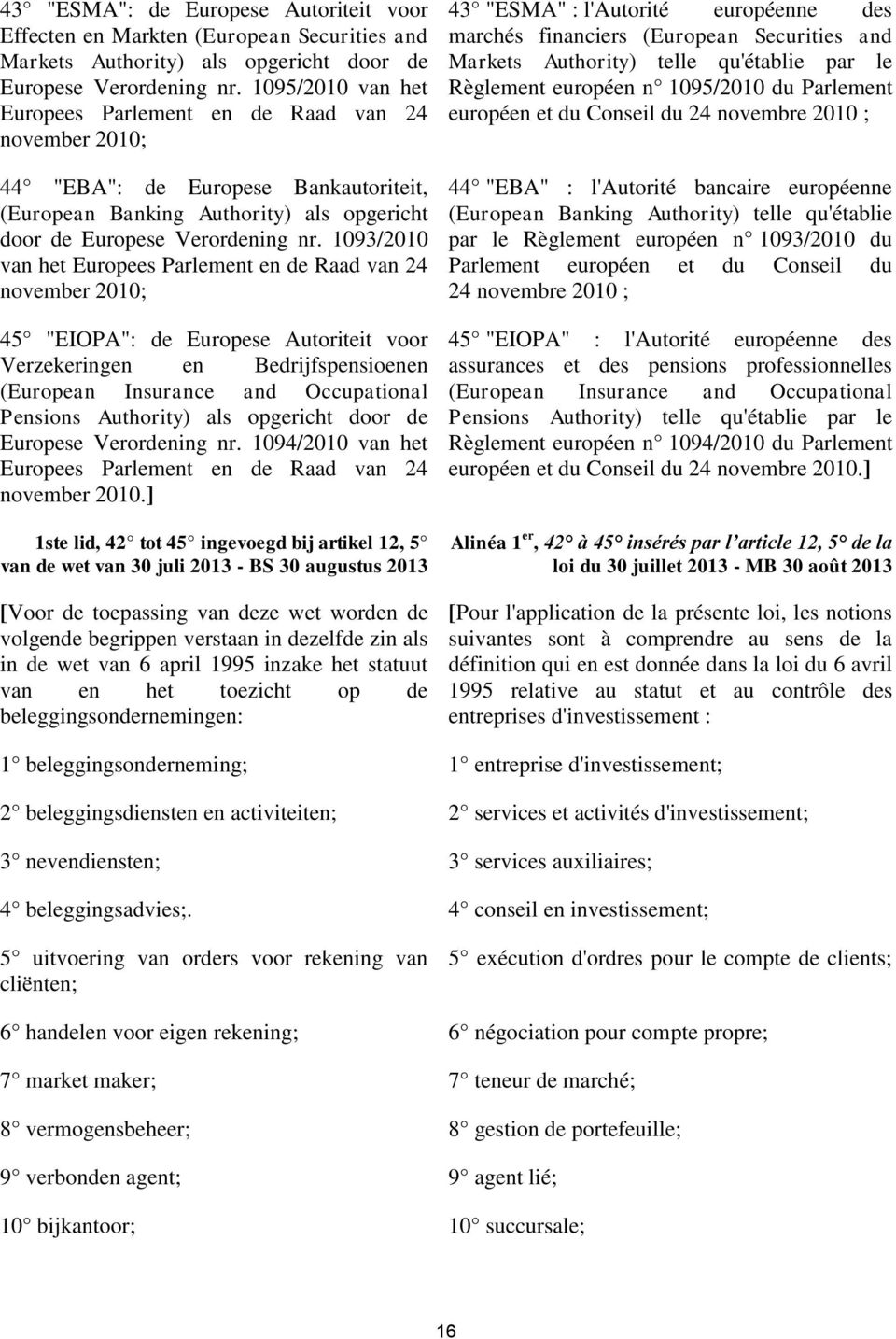 1093/2010 van het Europees Parlement en de Raad van 24 november 2010; 45 "EIOPA": de Europese Autoriteit voor Verzekeringen en Bedrijfspensioenen (European Insurance and Occupational Pensions