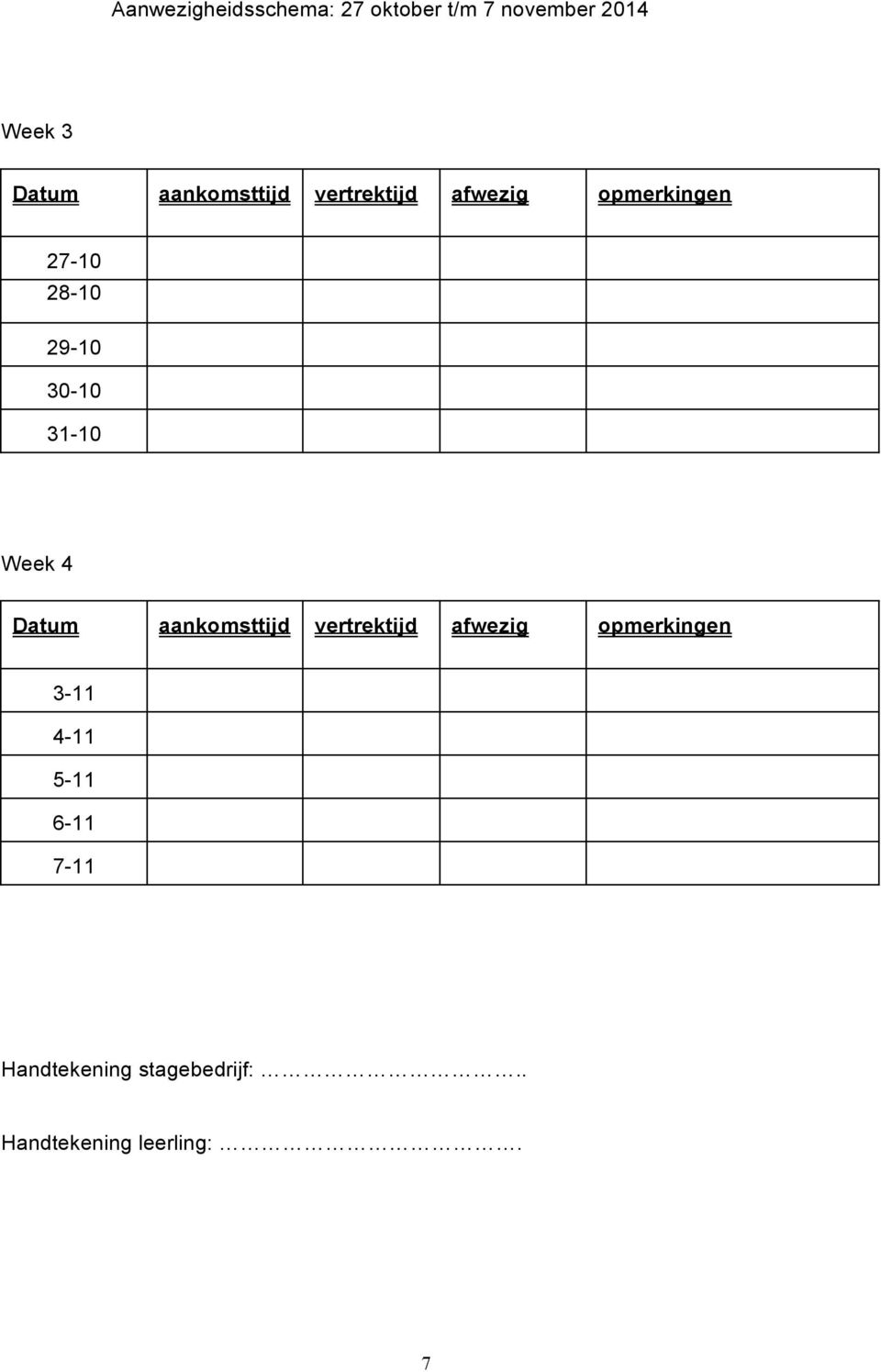 31-10 Week 4 Datum aankomsttijd vertrektijd afwezig opmerkingen 3-11