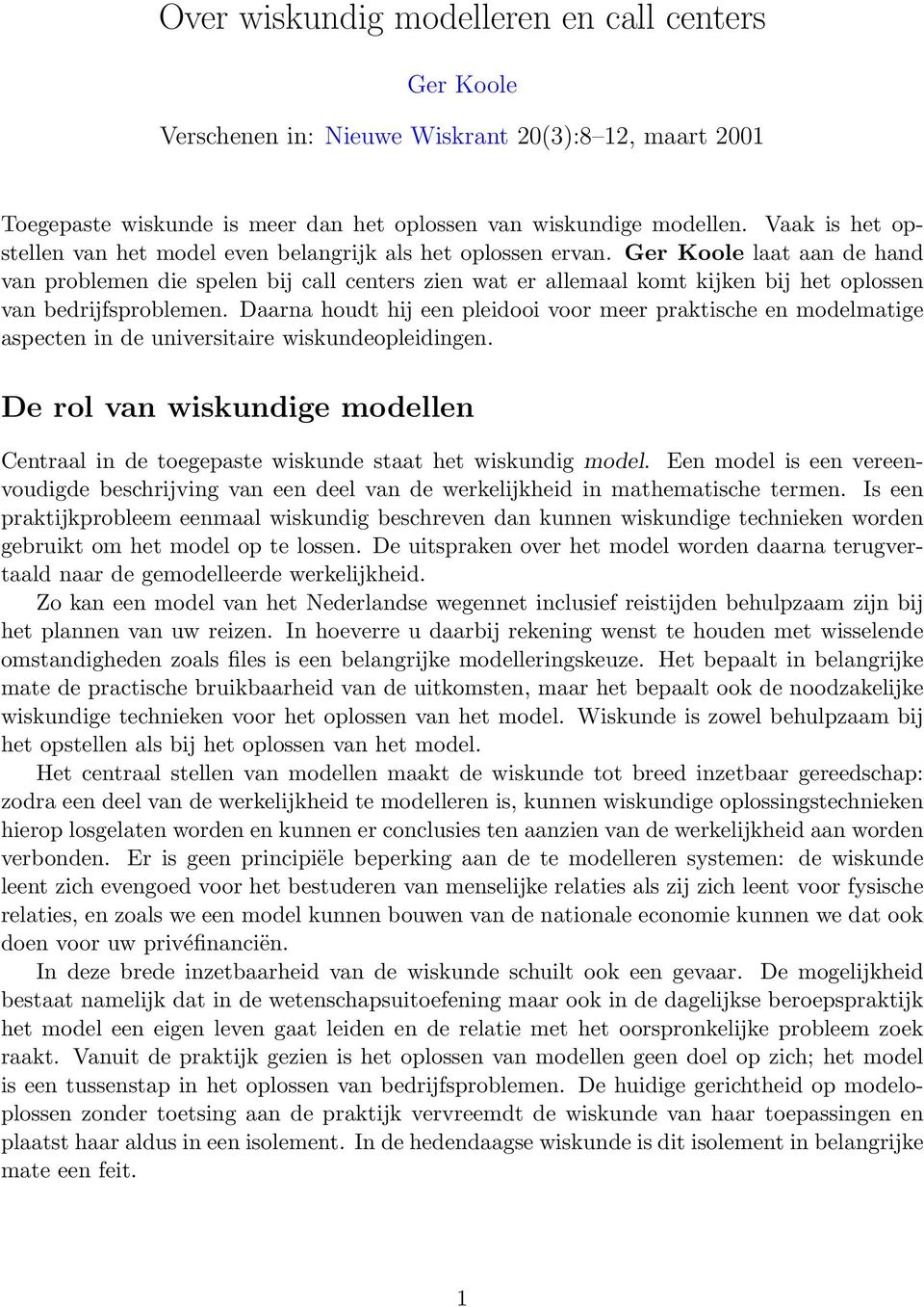 Ger Koole laat aan de hand van problemen die spelen bij call centers zien wat er allemaal komt kijken bij het oplossen van bedrijfsproblemen.