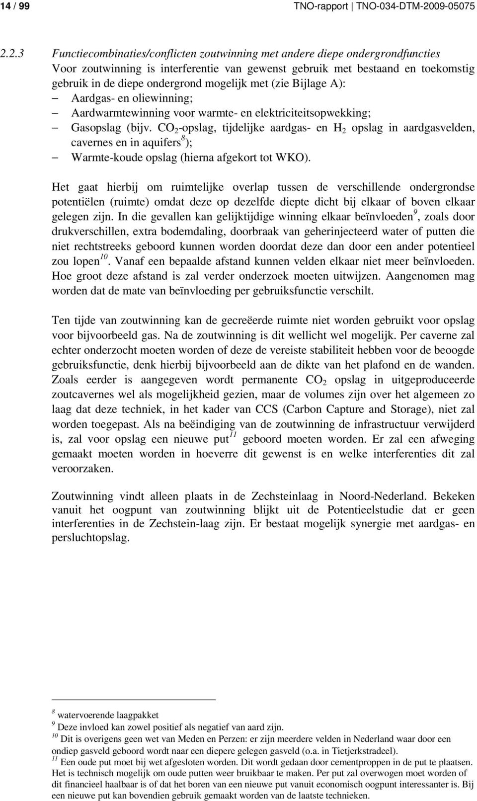 2.3 Functiecombinaties/conflicten zoutwinning met andere diepe ondergrondfuncties Voor zoutwinning is interferentie van gewenst gebruik met bestaand en toekomstig gebruik in de diepe ondergrond