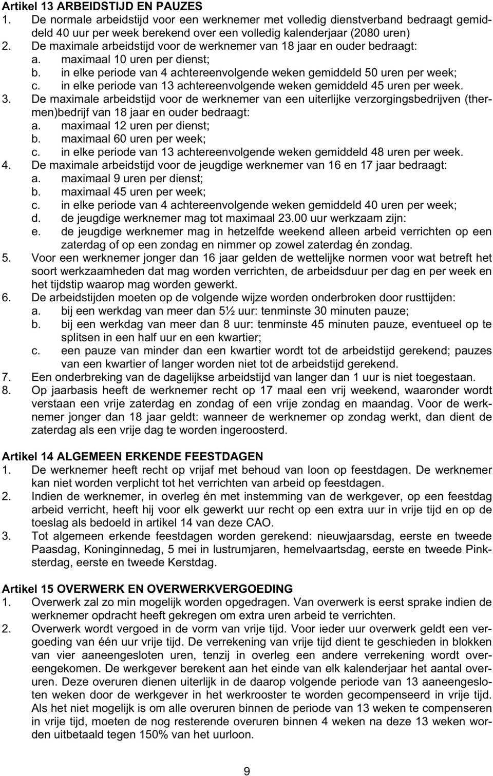 in elke periode van 13 achtereenvolgende weken gemiddeld 45 uren per week. 3.