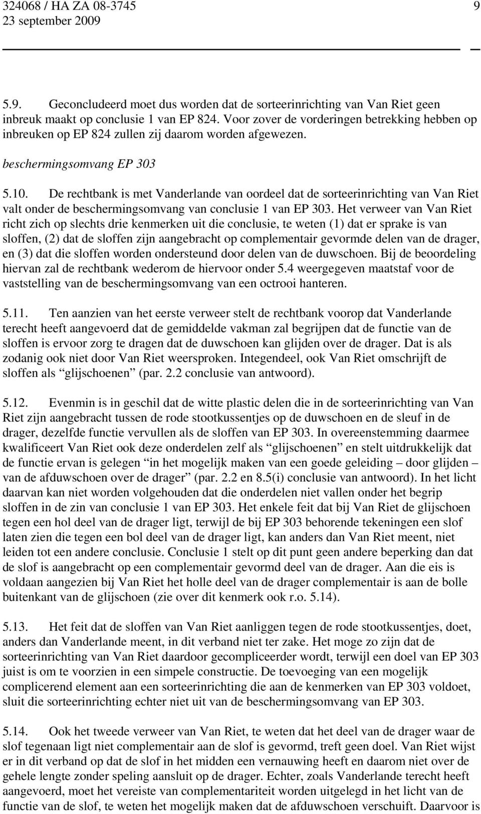 De rechtbank is met Vanderlande van oordeel dat de sorteerinrichting van Van Riet valt onder de beschermingsomvang van conclusie 1 van EP 303.