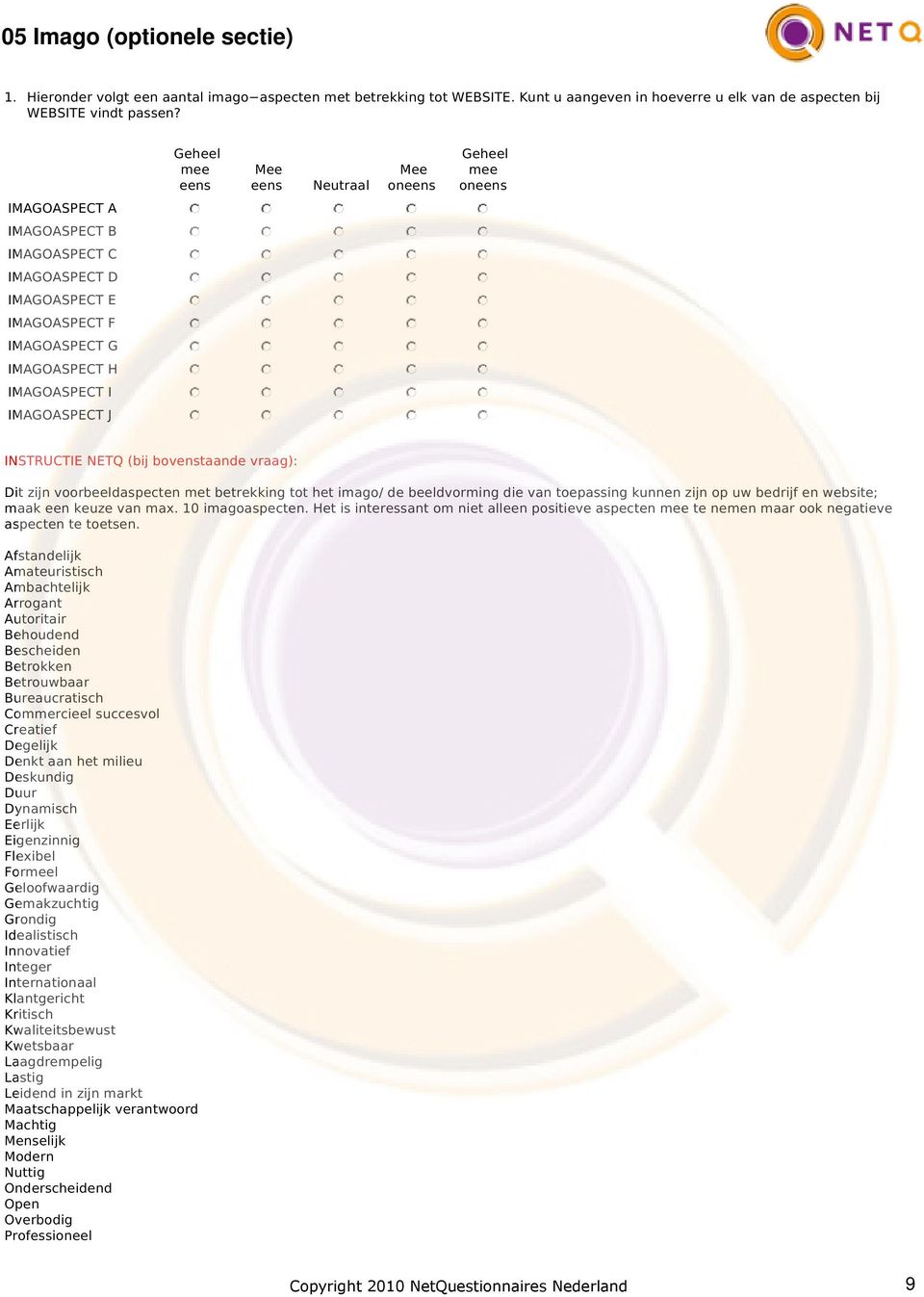 IMAGOASPECT J INSTRUCTIE NETQ (bij bovenstaande vraag): Dit zijn voorbeeldaspecten met betrekking tot het imago/ de beeldvorming die van toepassing kunnen zijn op uw bedrijf en website; maak een