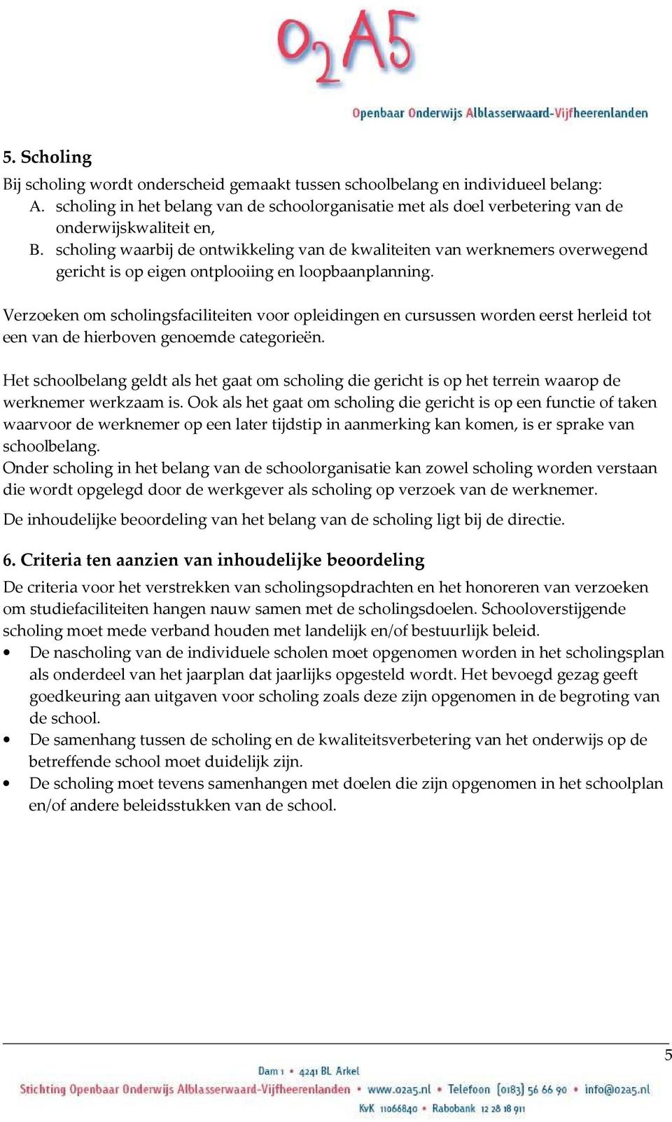 scholing waarbij de ontwikkeling van de kwaliteiten van werknemers overwegend gericht is op eigen ontplooiing en loopbaanplanning.