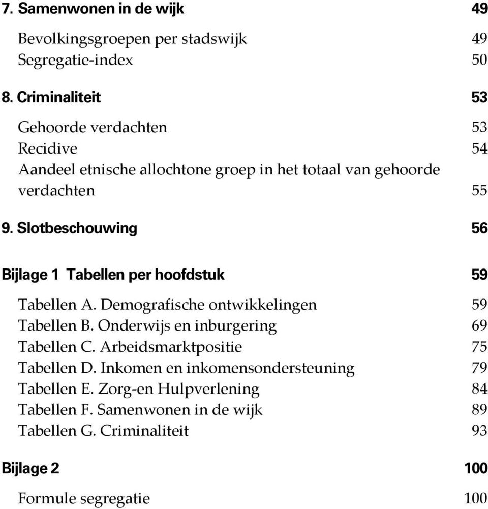 Slotbeschouwing 56 Bijlage 1 Tabellen per hoofdstuk 59 Tabellen A. Demografische ontwikkelingen 59 Tabellen B.