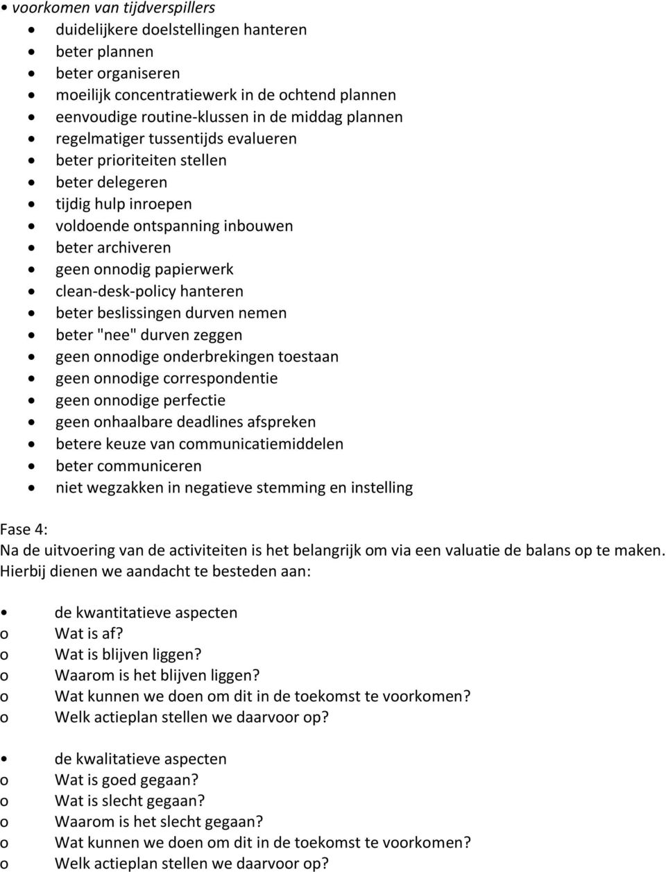 beter beslissingen durven nemen beter "nee" durven zeggen geen onnodige onderbrekingen toestaan geen onnodige correspondentie geen onnodige perfectie geen onhaalbare deadlines afspreken betere keuze