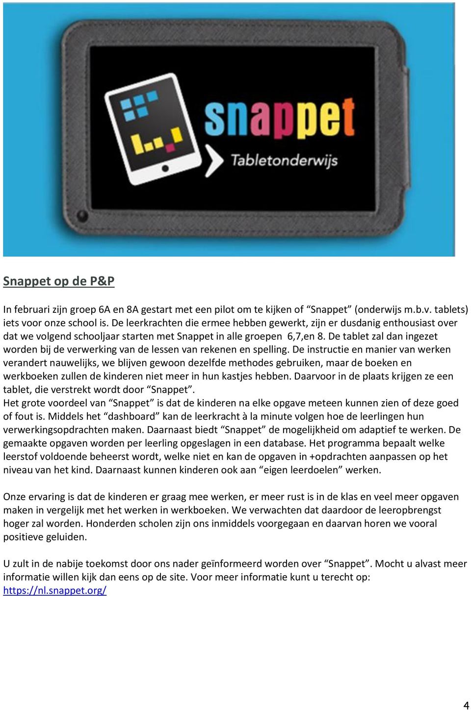 De tablet zal dan ingezet worden bij de verwerking van de lessen van rekenen en spelling.