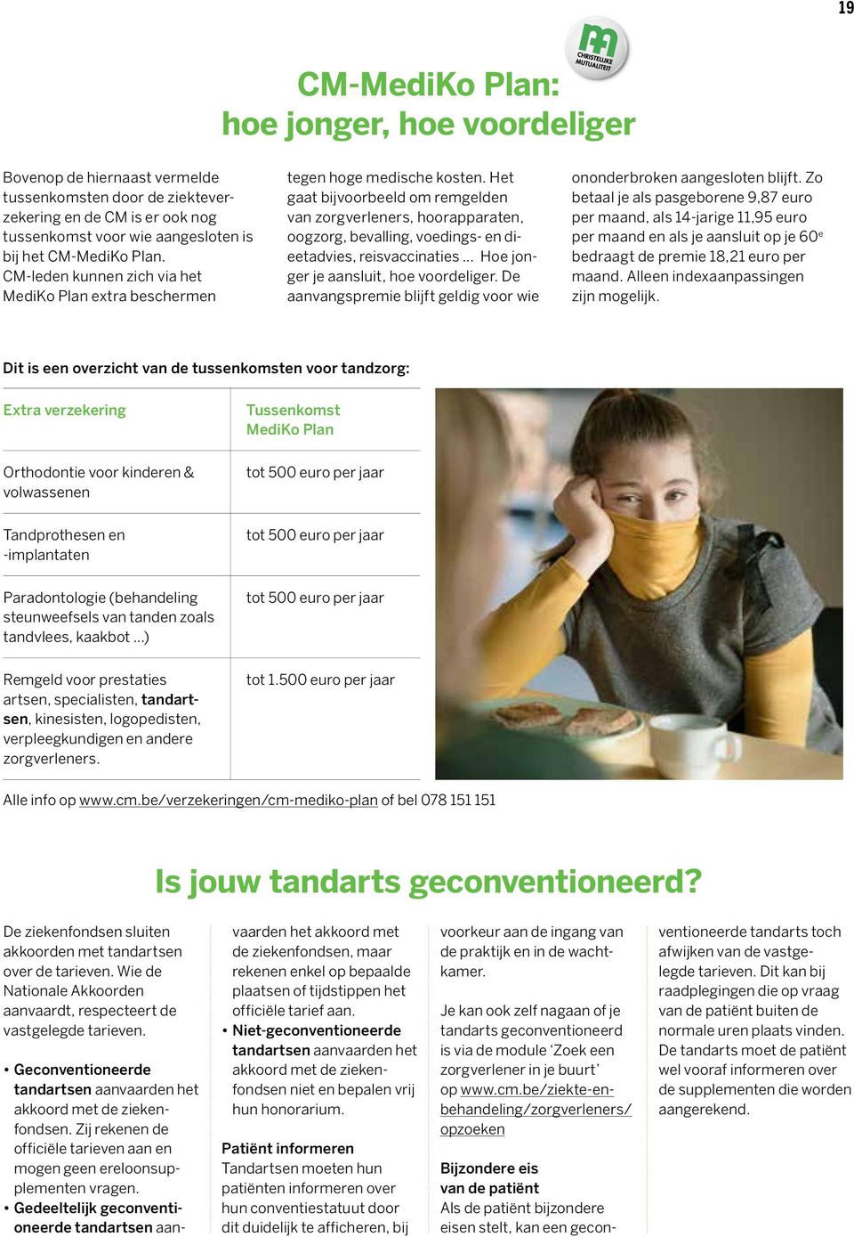 Het gaat bijvoorbeeld om remgelden van zorgverleners, hoorapparaten, oogzorg, bevalling, voedings- en dieetadvies, reisvaccinaties... Hoe jonger je aansluit, hoe voordeliger.