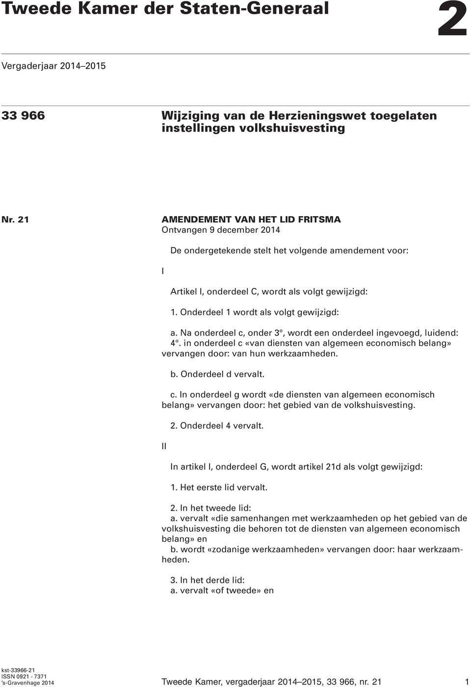 Onderdeel 1 wordt als volgt gewijzigd: a. Na onderdeel c, onder 3, wordt een onderdeel ingevoegd, luidend: 4.